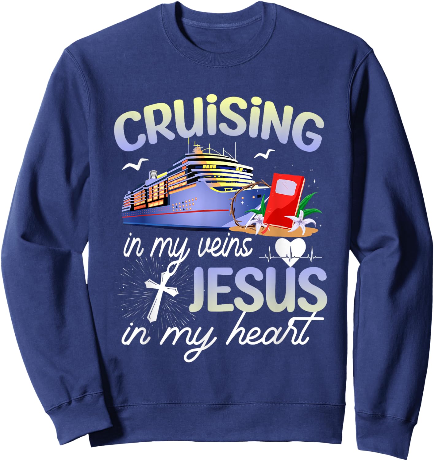 Cruising In My Vein Jesus In My Heart Cruise Christian Faith Sweatshirt - Sweatshirt | Navy