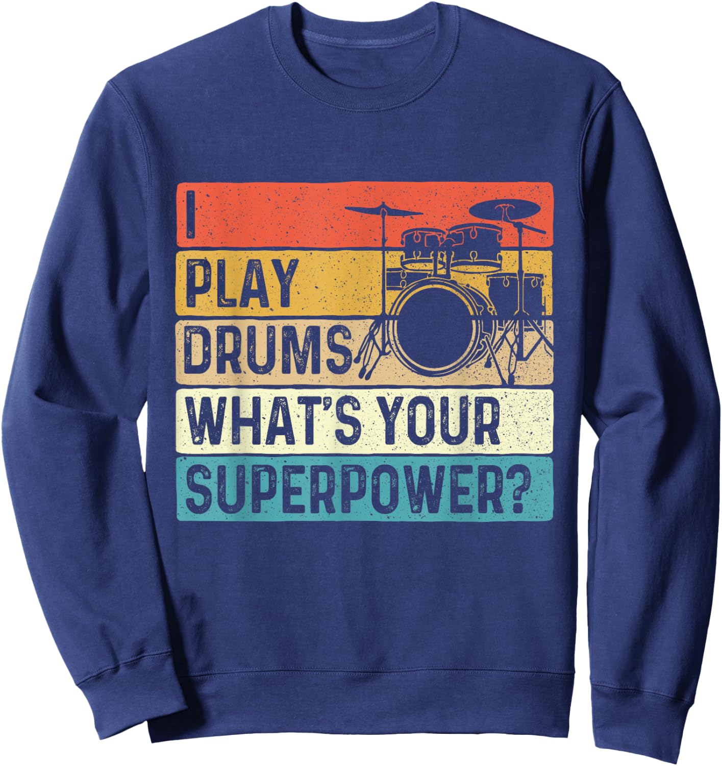 I Play Drums What's Your Superpower - Retro Drummer Sweatshirt - Sweatshirt | Navy