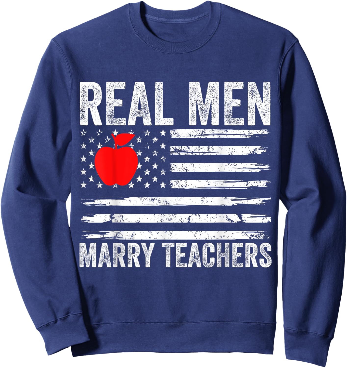 Real Men Marry Teachers Funny Teachers Husband Fiance Son Sweatshirt - Sweatshirt | Navy