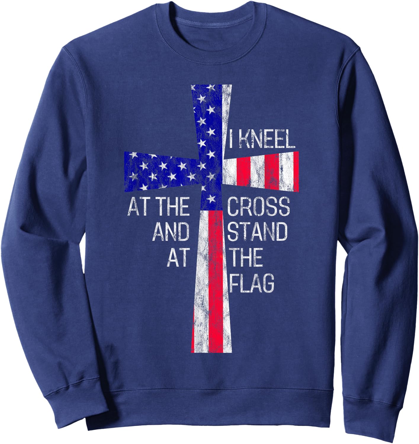 Vintage I Kneel at the Cross and Stand at the Flag Men Women Sweatshirt - Sweatshirt | Navy