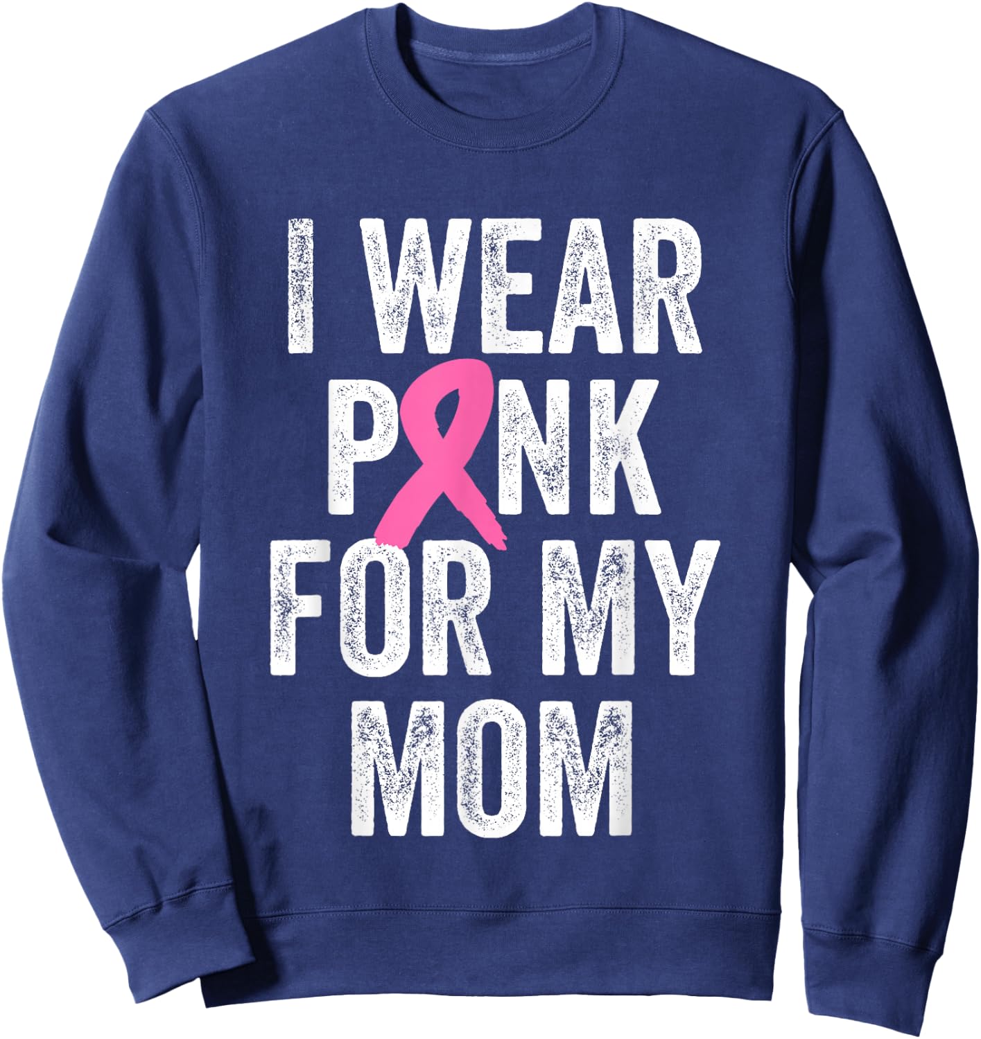 I Wear Pink for My Mom Breast Cancer Awareness Sweatshirt - Sweatshirt | Navy