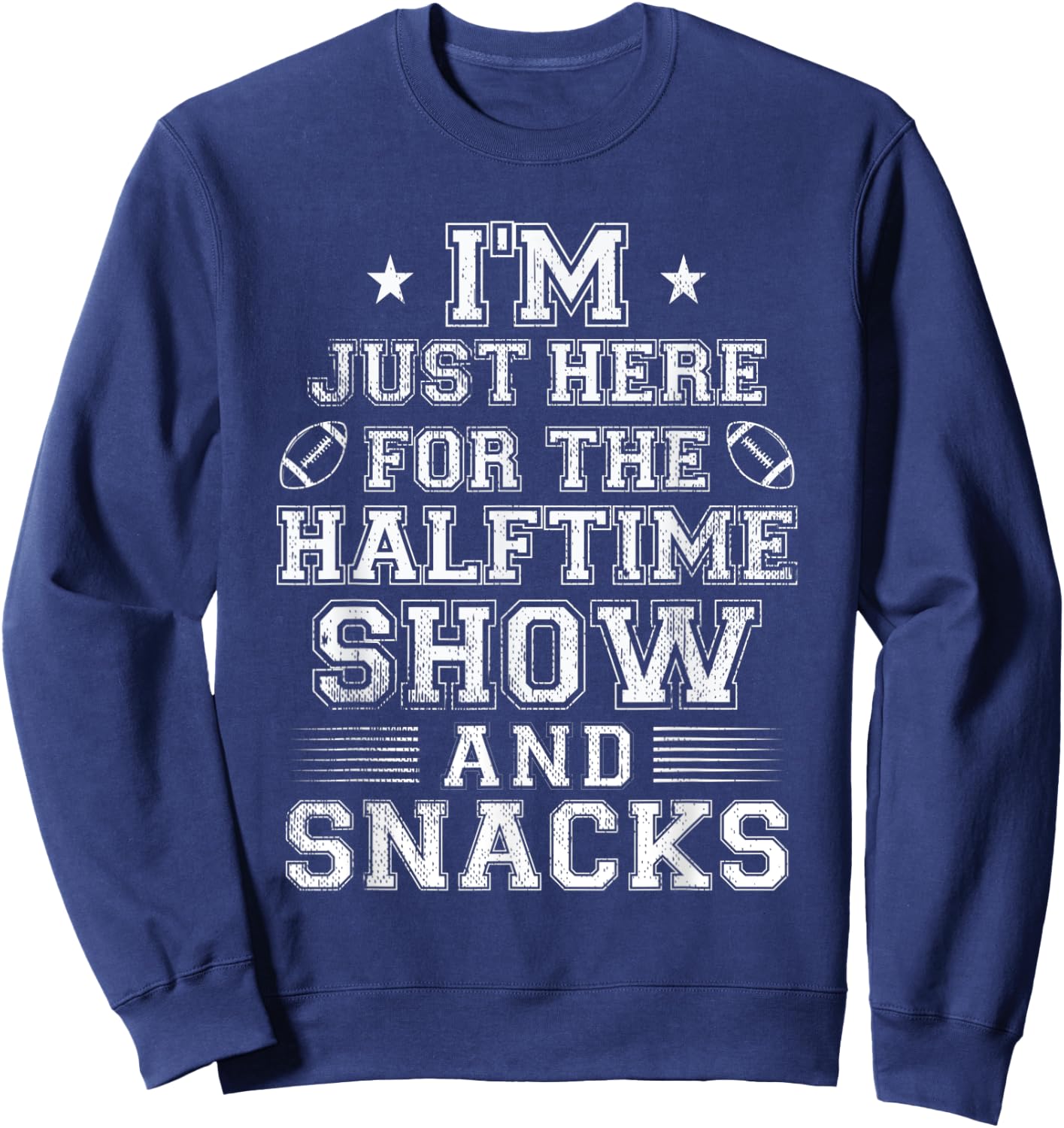 I'm Just Here For The Halftime Show And Snacks Funny Bowl Sweatshirt - Sweatshirt | Navy