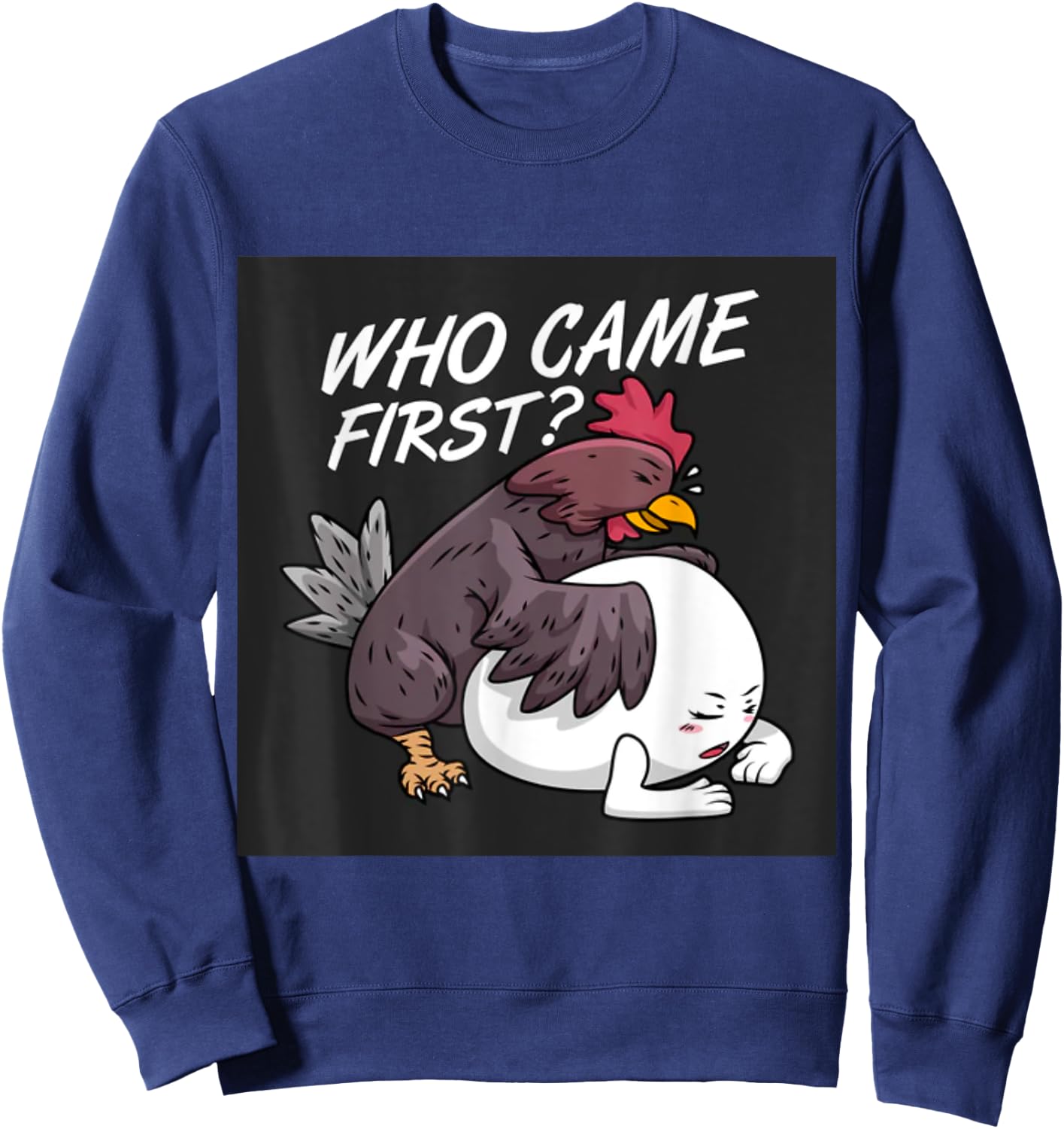 Funny Adult Humor Jokes Who Came First Chicken Or Egg Sweatshirt - Sweatshirt | Navy