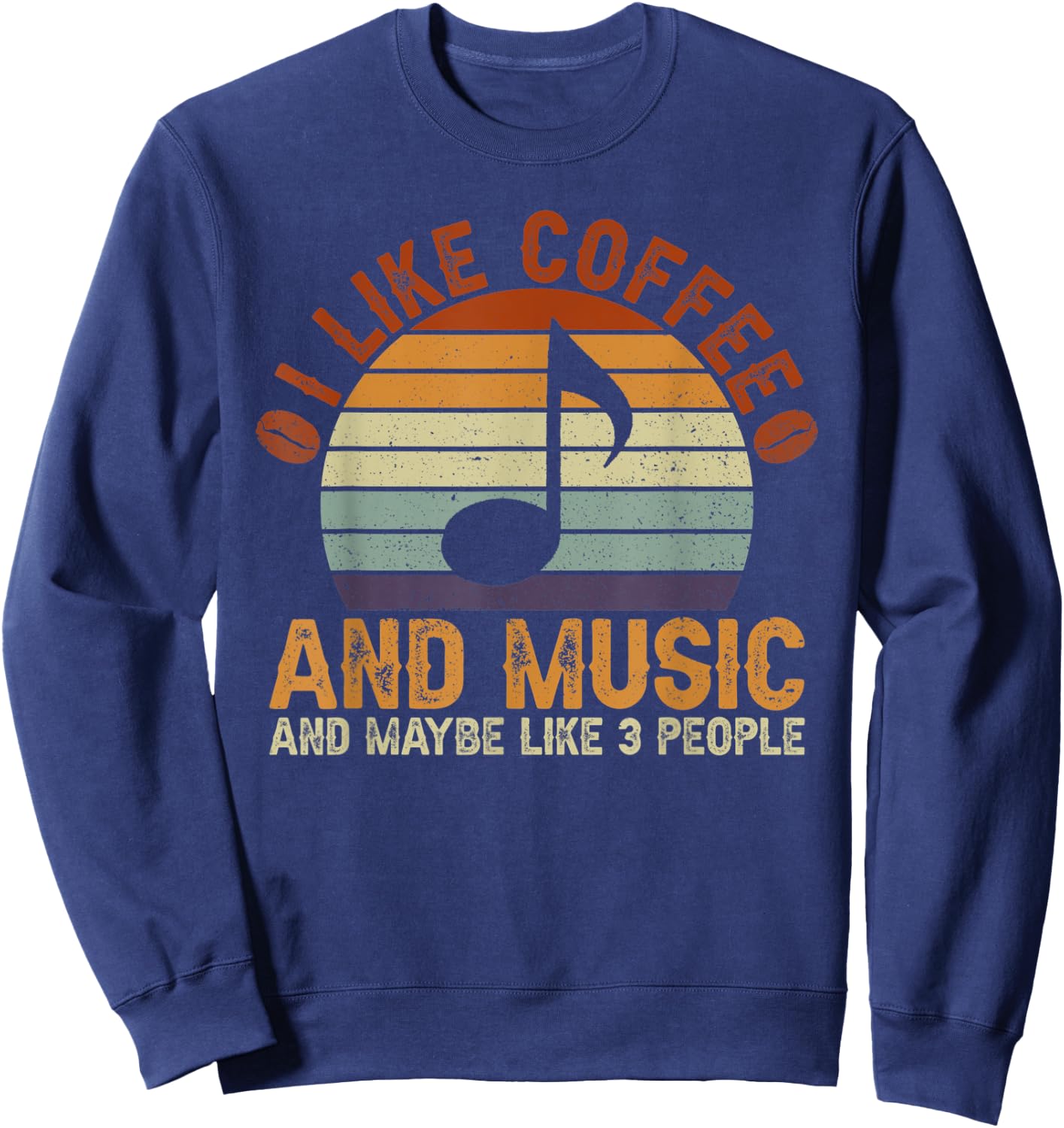 I Like Coffee And Music And Maybe Like 3 People Sweatshirt - Sweatshirt | Navy