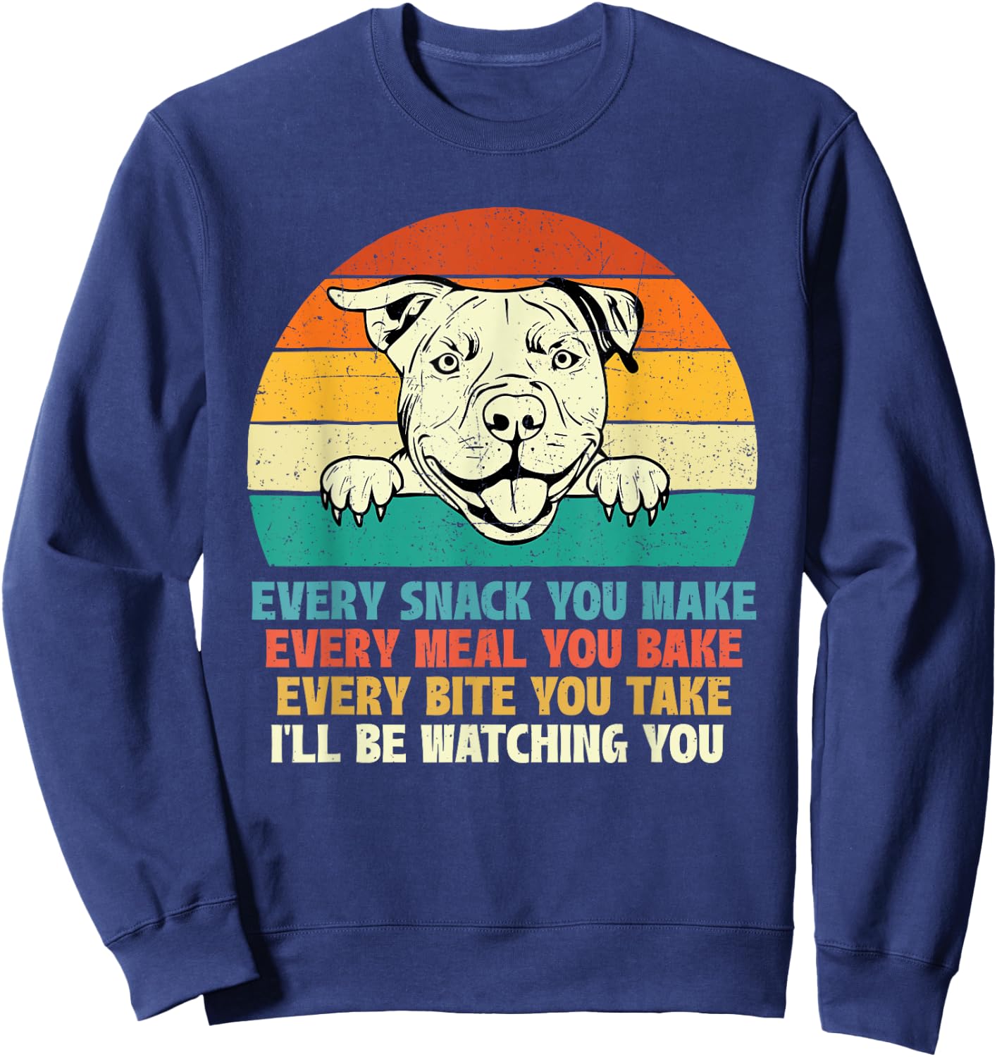 Every Snack You Make Every Meal You Bake - Pitbull Dog Lover Men Women Girls Kids Sweatshirt - Sweatshirt | Navy