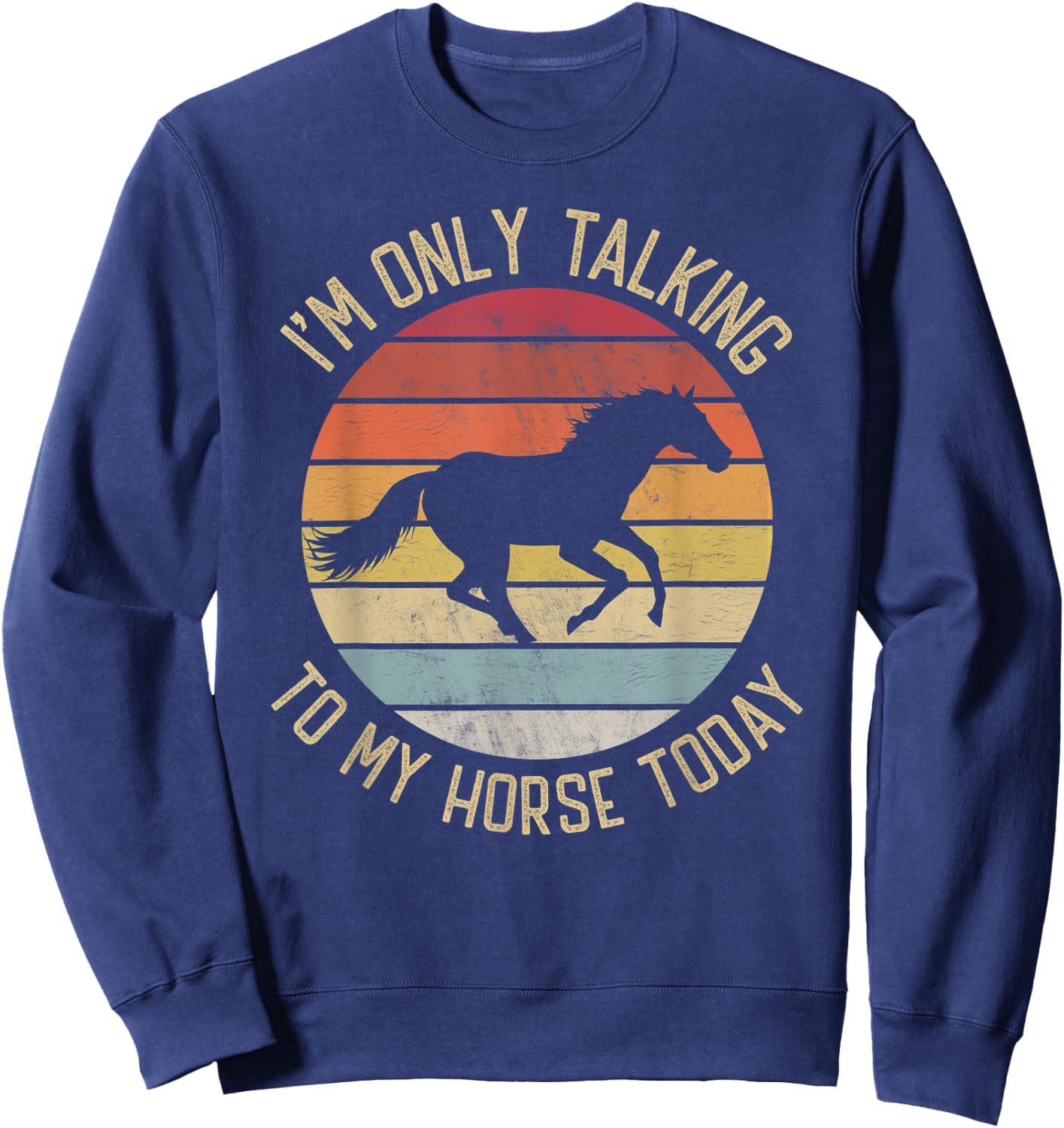 I'm only talking to my horse today vintage horse lover Sweatshirt - Sweatshirt | Navy