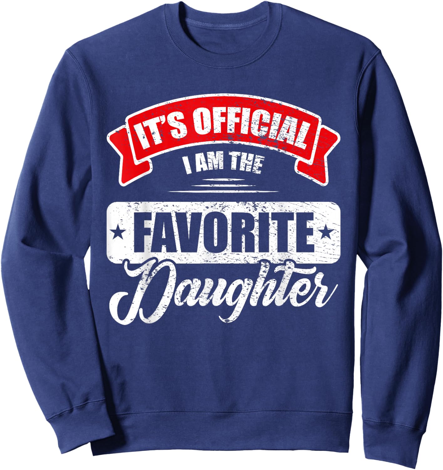 It's Official I'm The Favorite Daughter Funny Sayings Sweatshirt - Sweatshirt | Navy