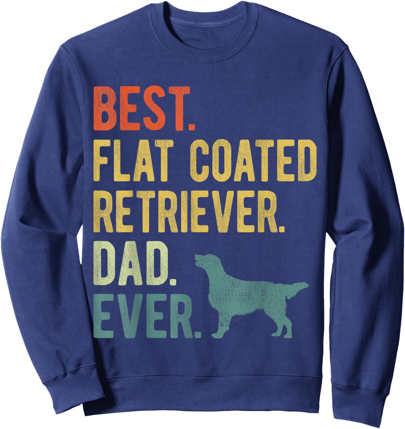Best Flat Coated Retriever Dad Ever Dog Daddy Father's Day Sweatshirt - Sweatshirt | Navy