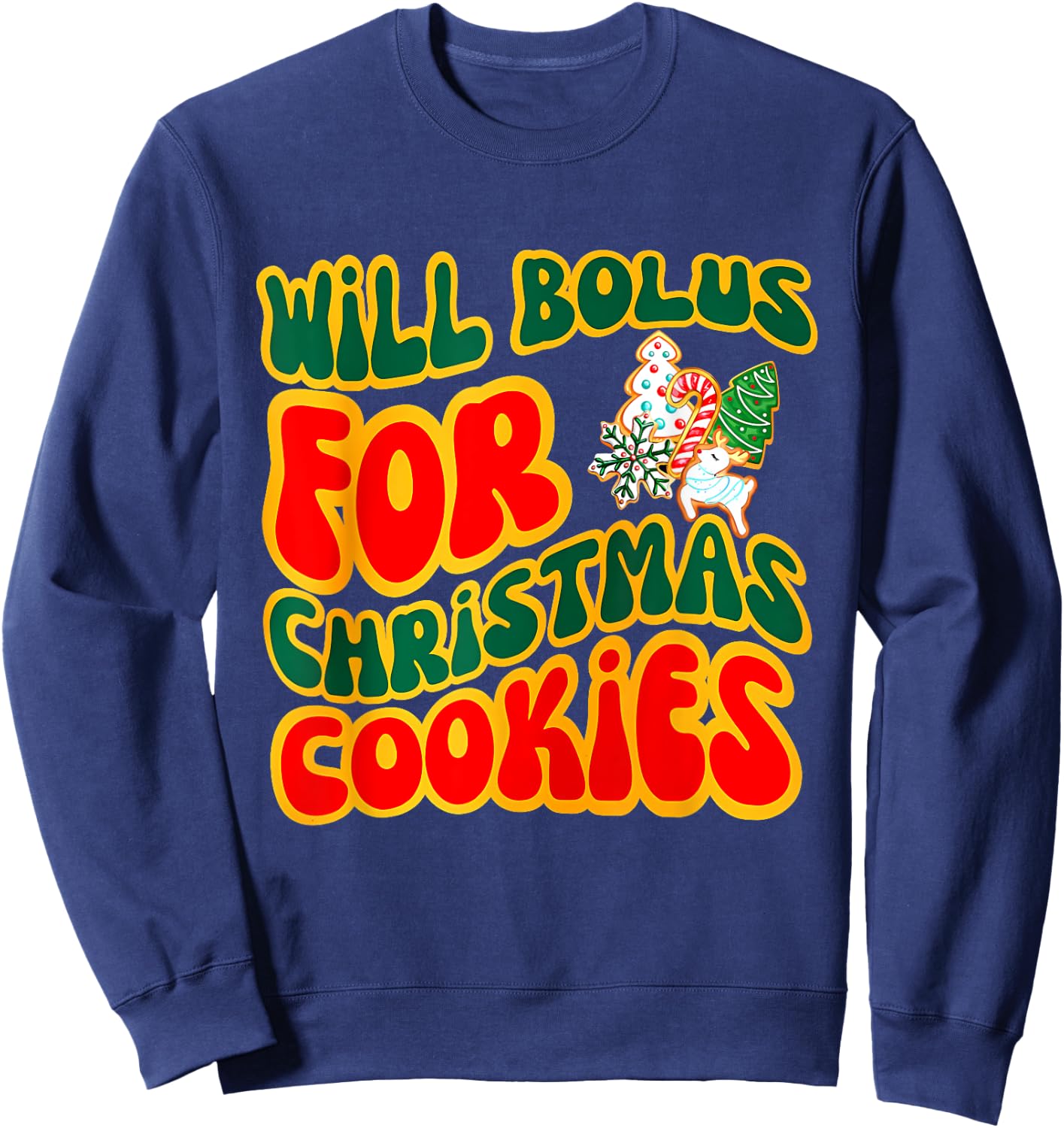 Will Bolus for Christmas Cookies Quote Sweatshirt - Sweatshirt | Navy