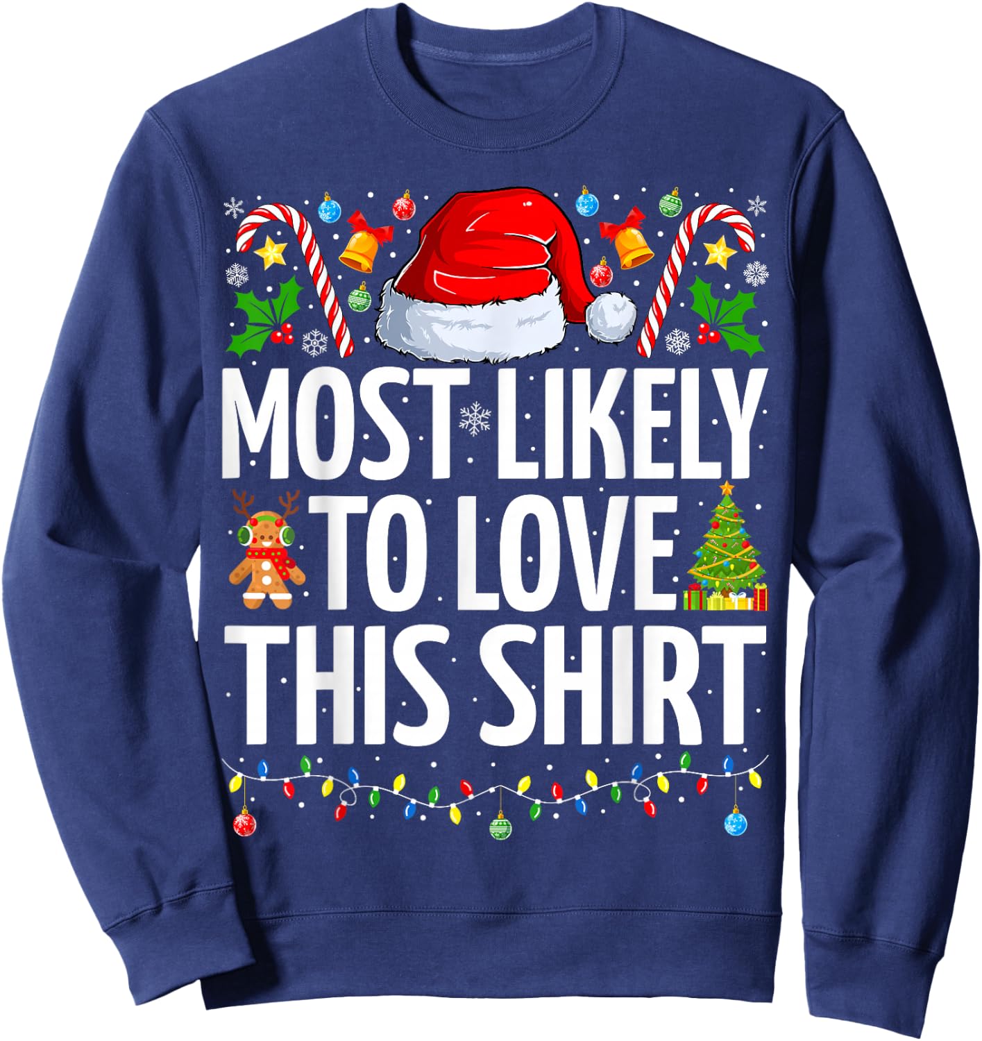 Most Likely To Love This Shirt Xmas Funny Family Christmas Sweatshirt - Sweatshirt | Navy