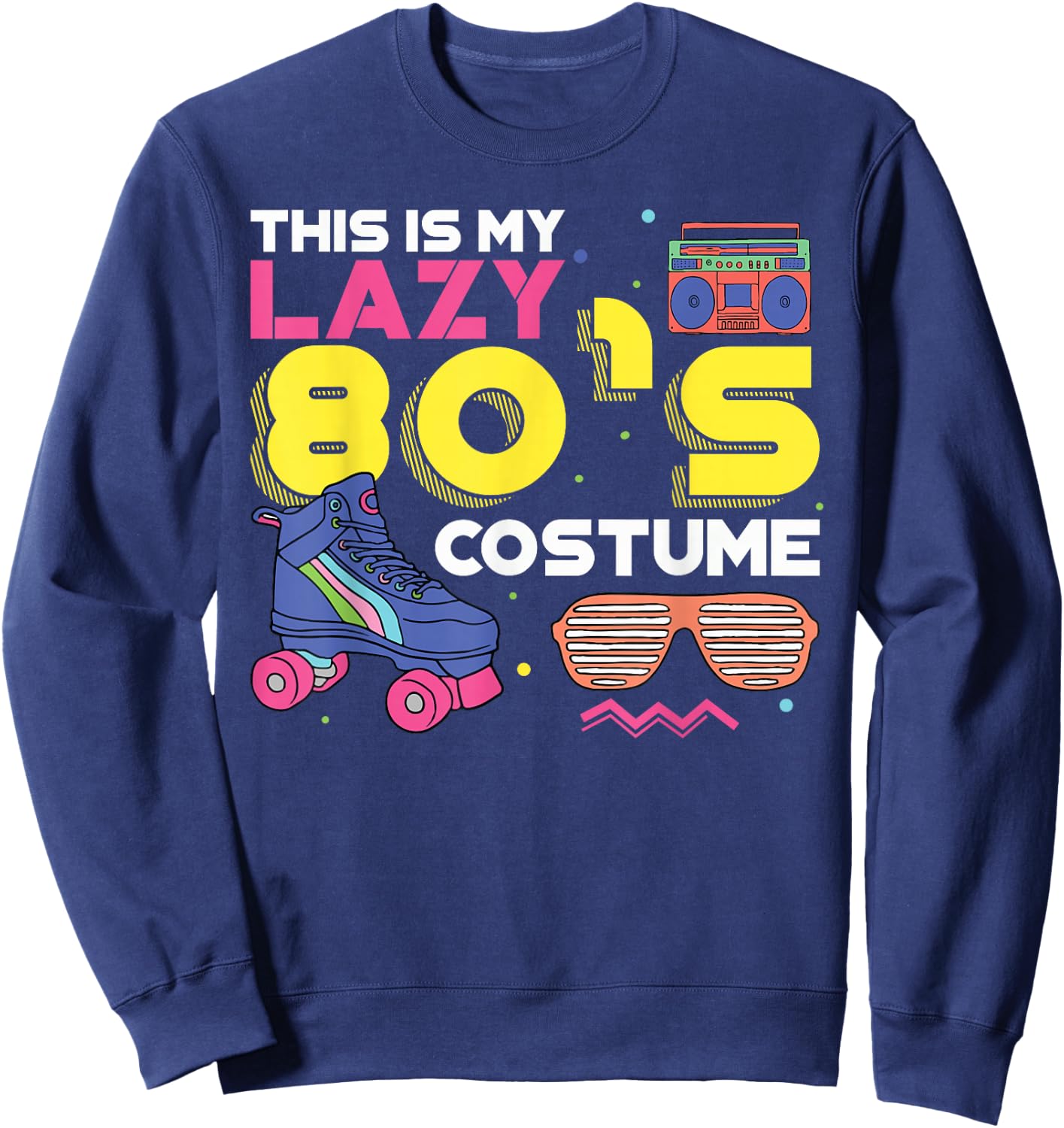 This Is My Lazy 80s Costume Funny Eighties Generation 80s Sweatshirt - Sweatshirt | Navy