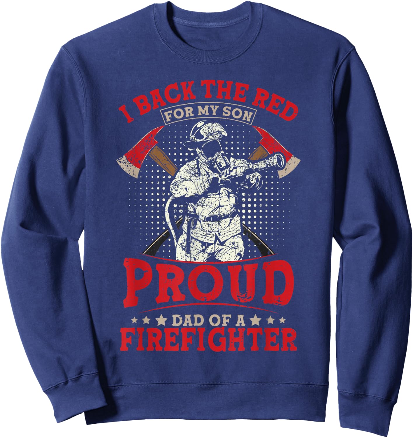 I Back The Red For My Son Proud Dad Of A Firefighter Sweatshirt - Sweatshirt | Navy