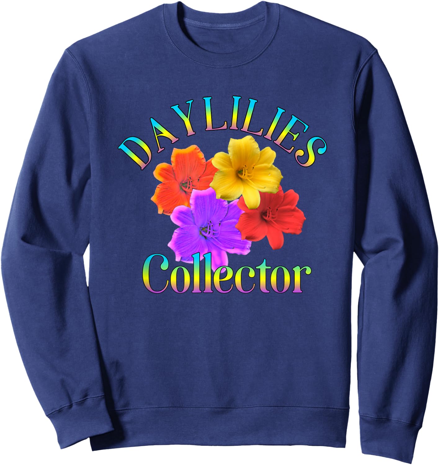 Daylilies Collector Yard Garden Flowers Gardener Sweatshirt - Sweatshirt | Navy