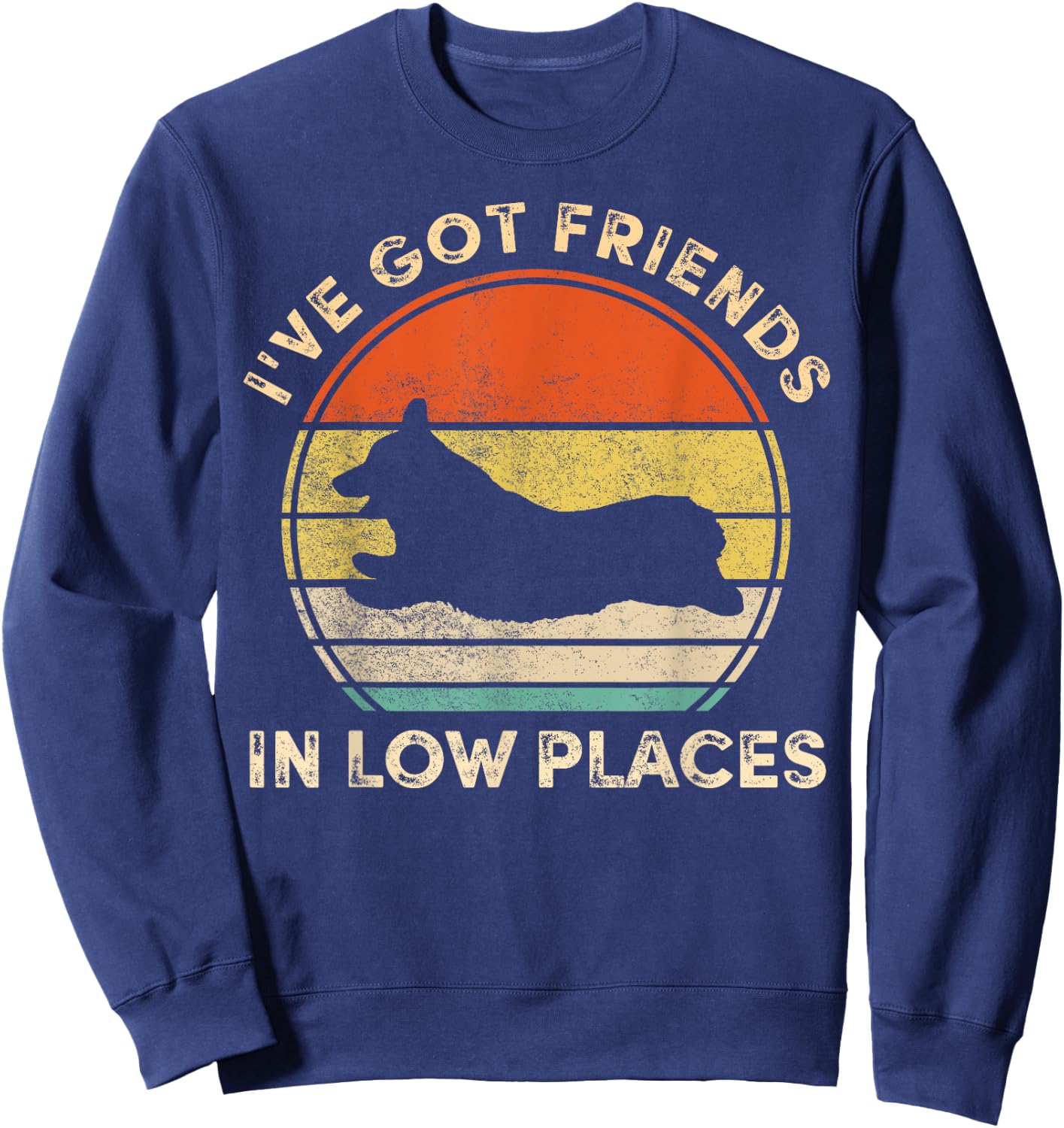 I've Got Friends In Low Places Funny Welsh Corgi Dog Lover Men Women Girls Kids Sweatshirt - Sweatshirt | Navy