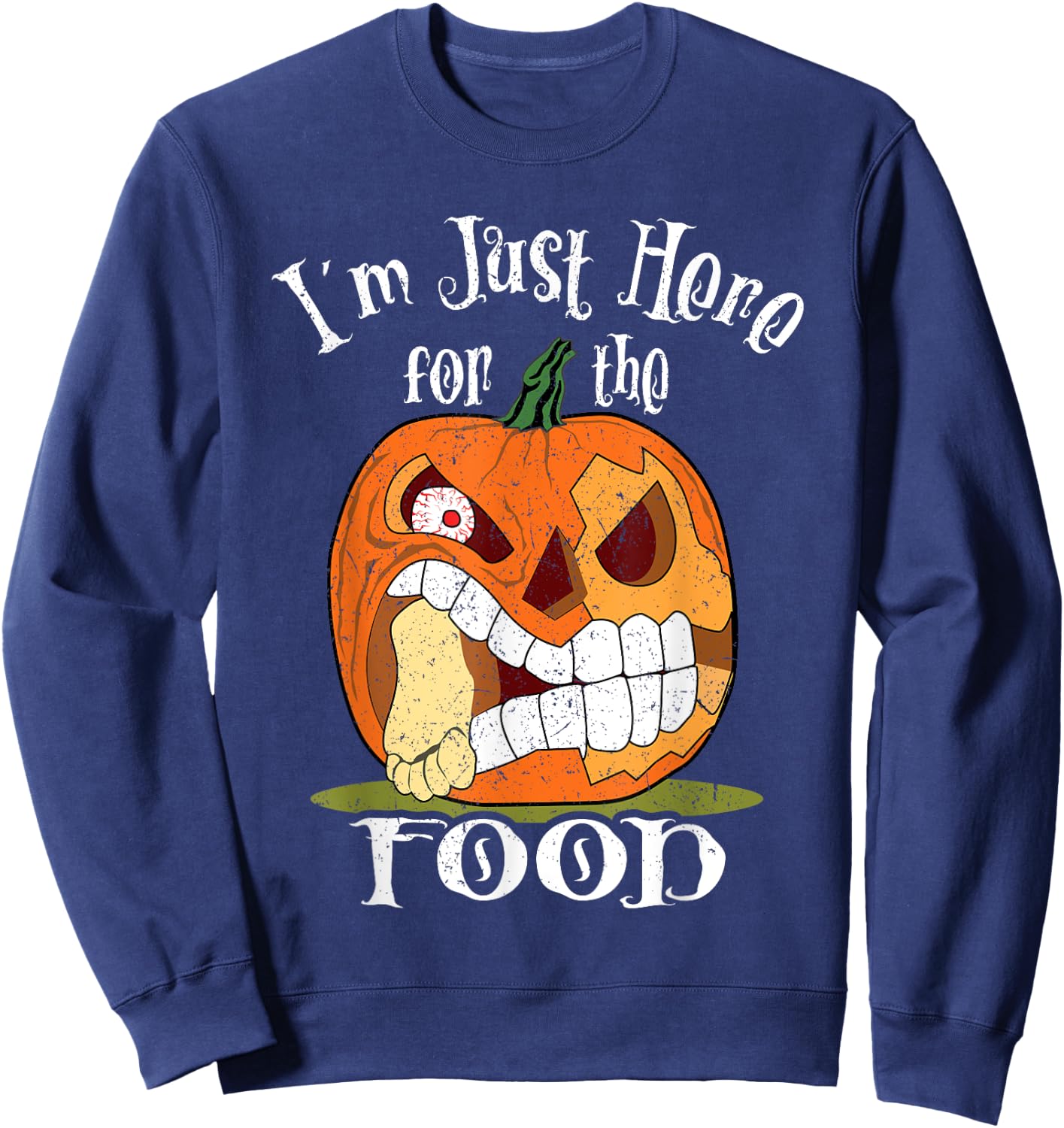 I'm Just Here For The Food Halloween Funny Sarcastic Pumpkin Sweatshirt - Sweatshirt | Navy