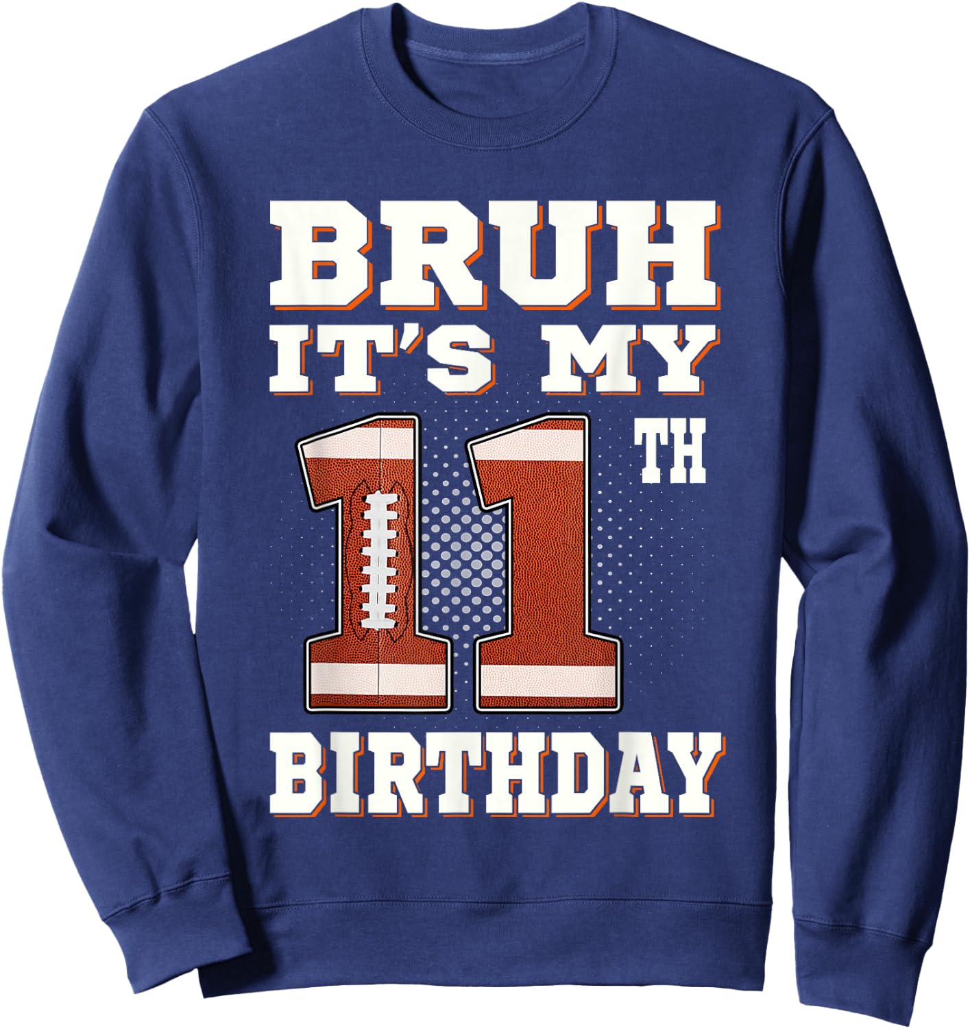 Bruh It's My 11th Birthday 11 Year Old Football Kids Sweatshirt - Sweatshirt | Navy