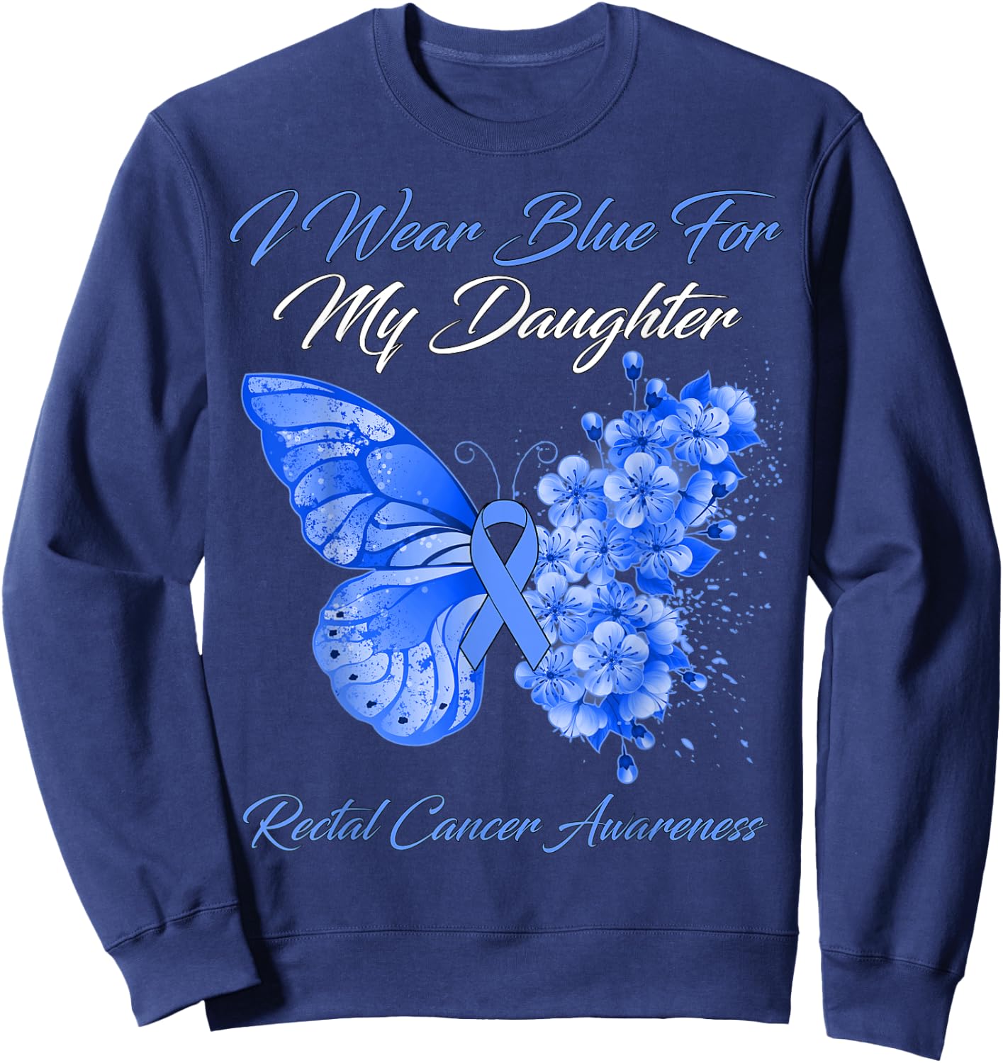 Butterfly I Wear Blue For My Daughter Rectal Cancer Warrior Sweatshirt - Sweatshirt | Navy
