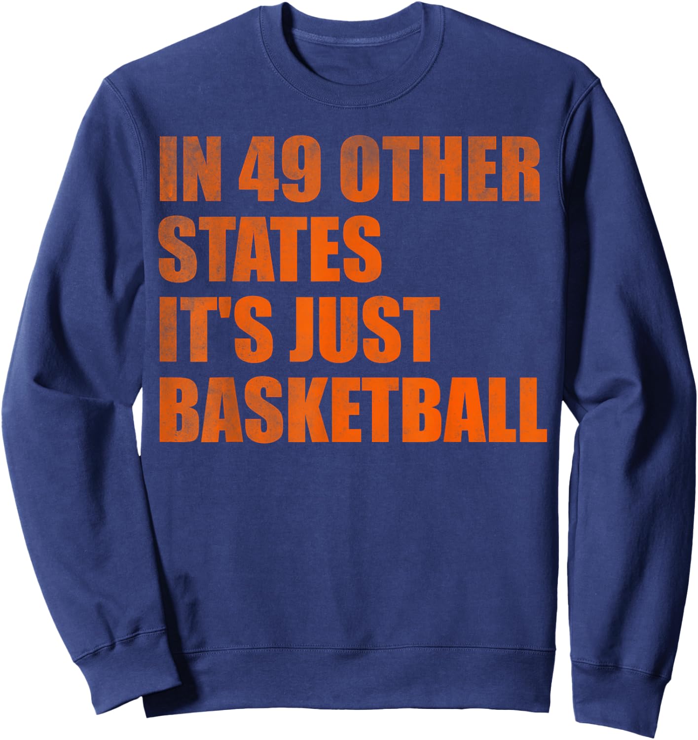 In 49 Other States It's Just Basketball Sweatshirt - Sweatshirt | Navy