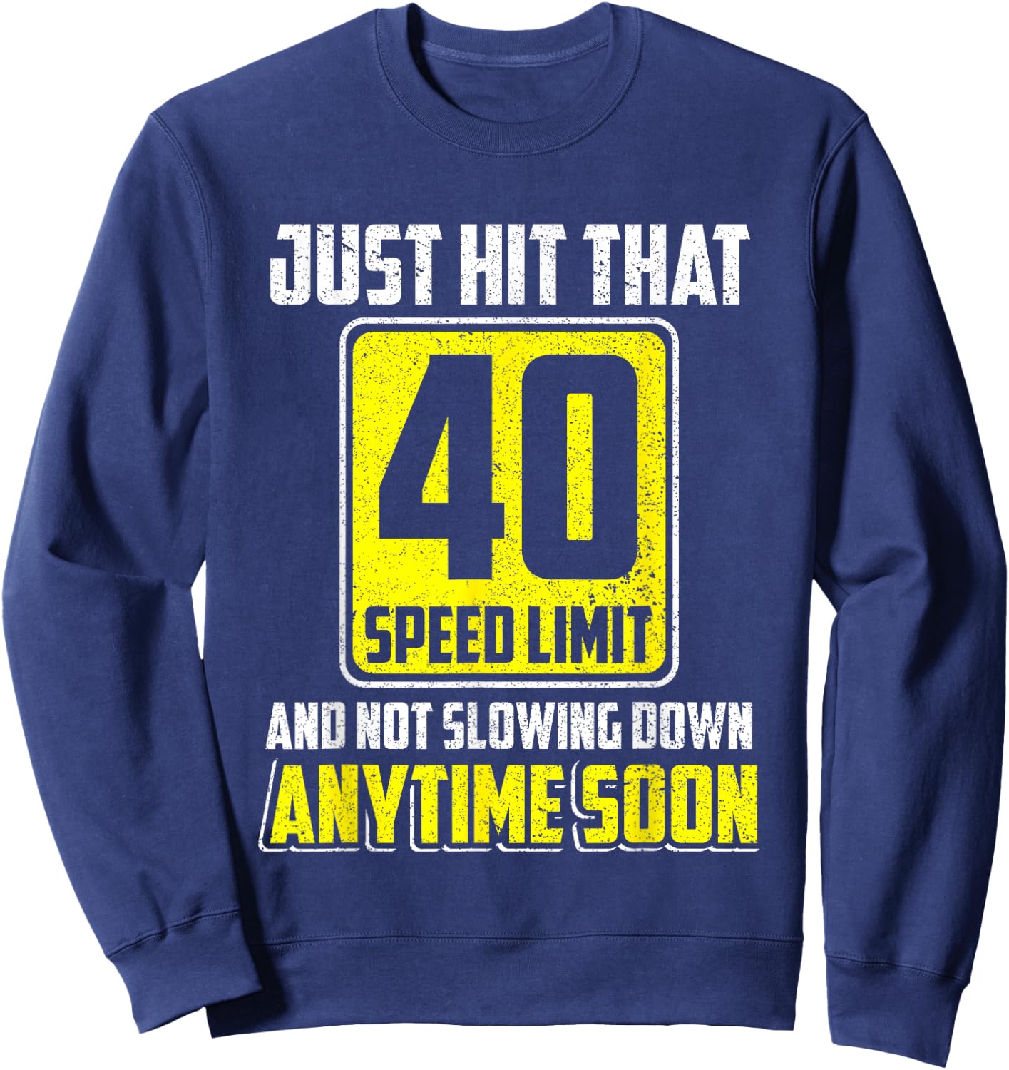 Happy 40th Birthday Just Hit That 40 Speed Limit Driving Sweatshirt - Sweatshirt | Navy