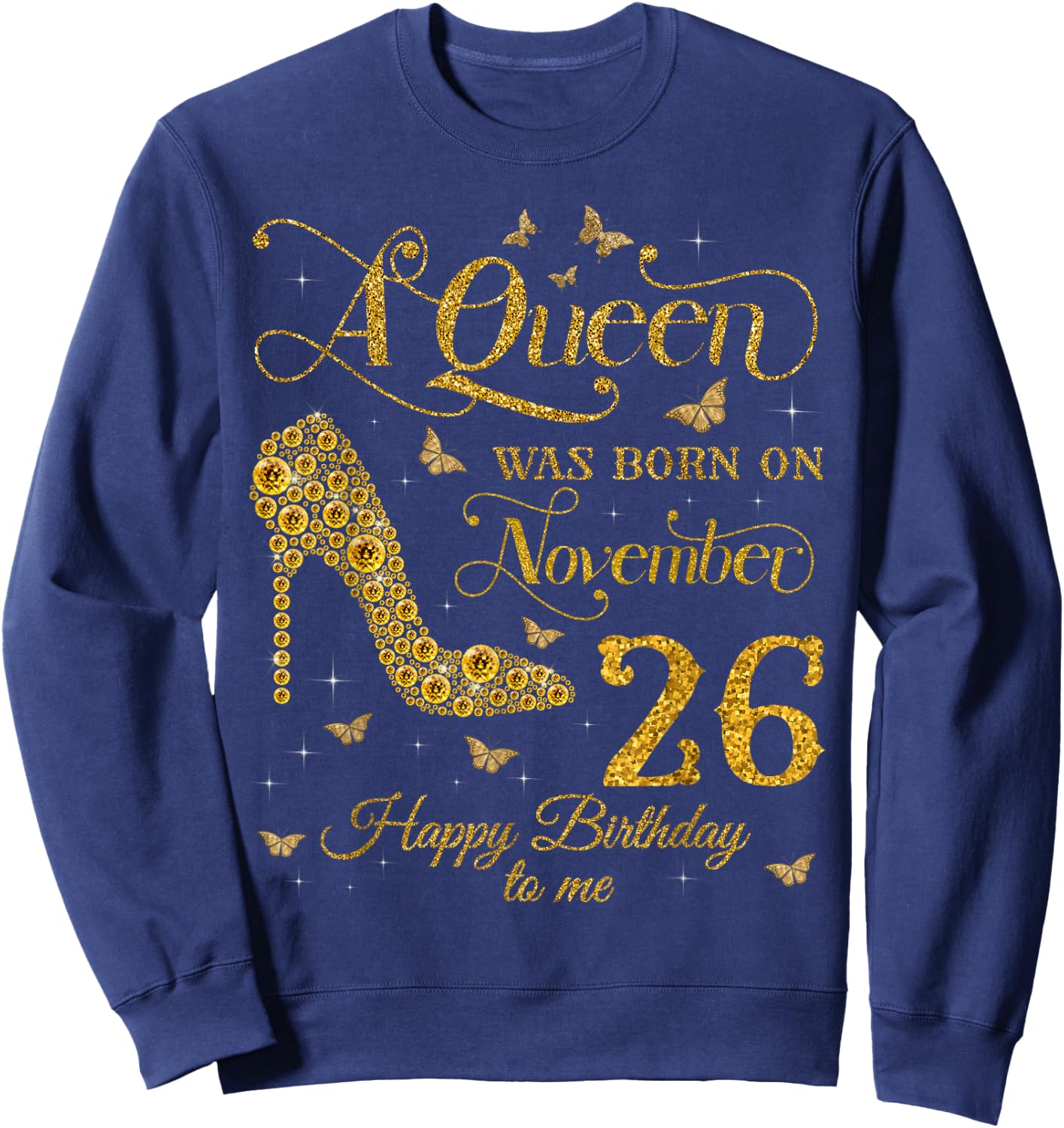 A Queen Was Born on November 26 Happy Birthday To Me Sweatshirt - Sweatshirt | Navy