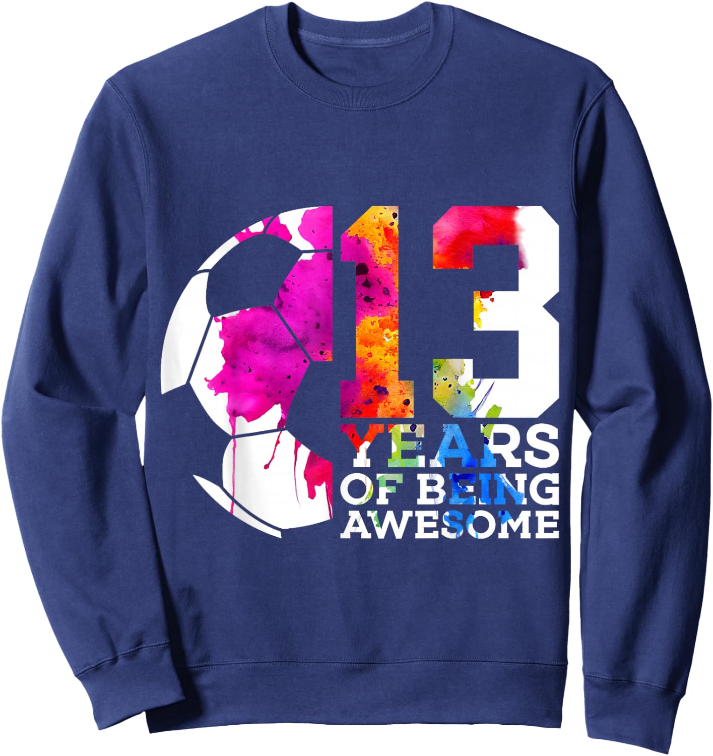 13 Years of Being Awesome Soccer 13th Birthday Sweatshirt - Sweatshirt | Navy