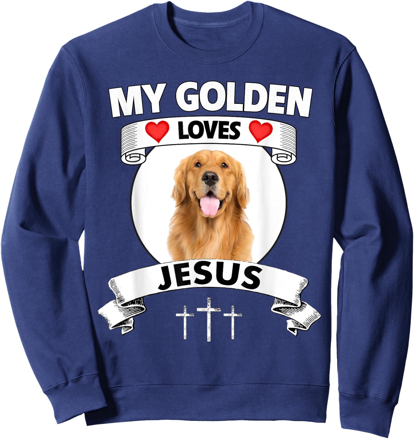My Golden Retriever Loves Jesus Christian Family Dog Mom Dad Men Women Sweatshirt - Sweatshirt | Navy