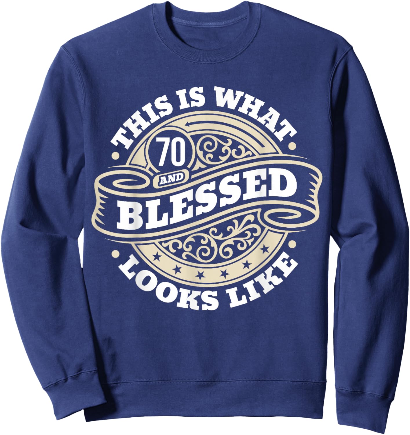 70th Birthday Age 70 Blessed I Religious 70th Birthday Sweatshirt - Sweatshirt | Navy