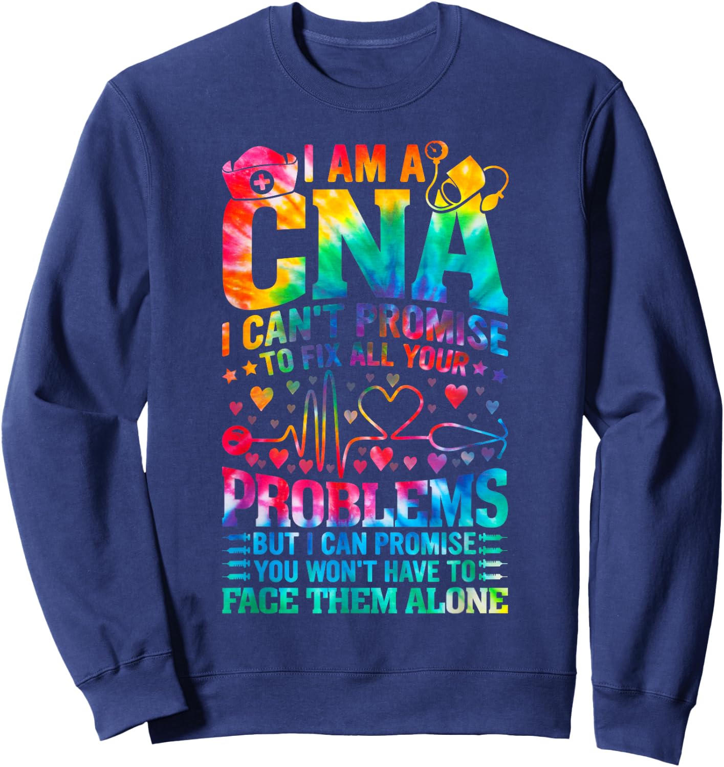 I'm a CNA I Can’t Promise to Fix All Your Problems tie dye Sweatshirt - Sweatshirt | Navy