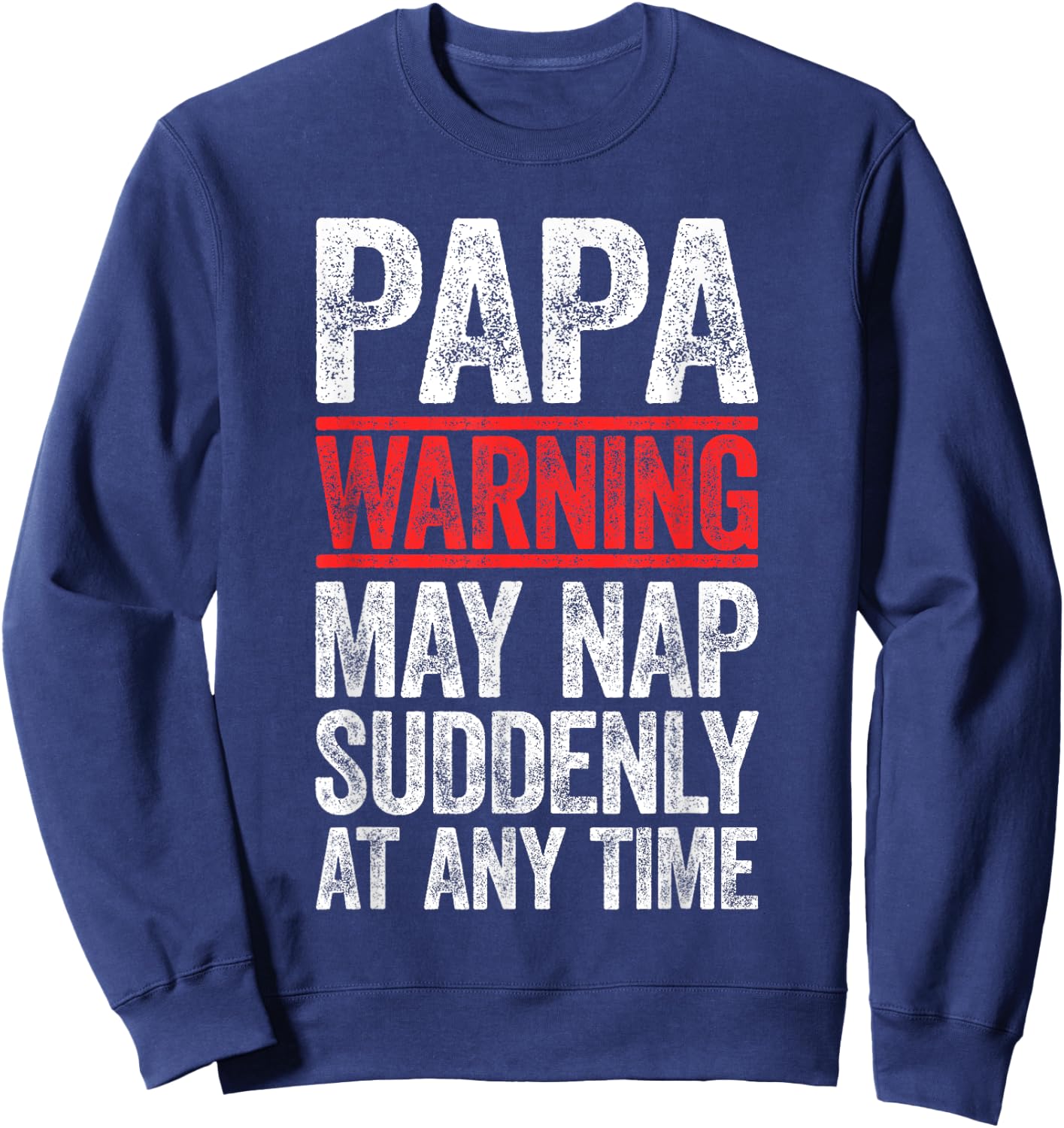 Papa Warning May Nap Suddenly At Any Time Shirt Men Grandpa Sweatshirt - Sweatshirt | Navy