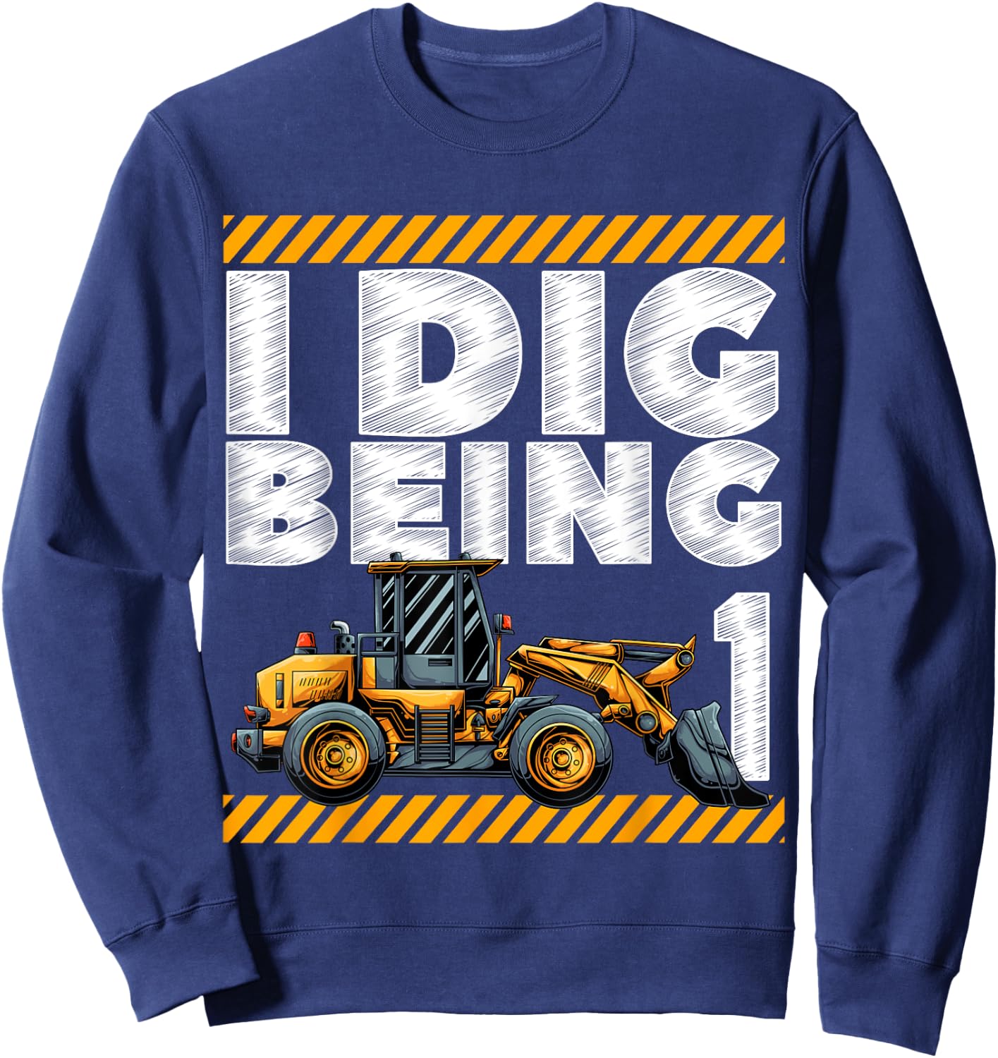 1st Birthday Construction Truck I Dig Being 1 Digger Bday Sweatshirt - Sweatshirt | Navy
