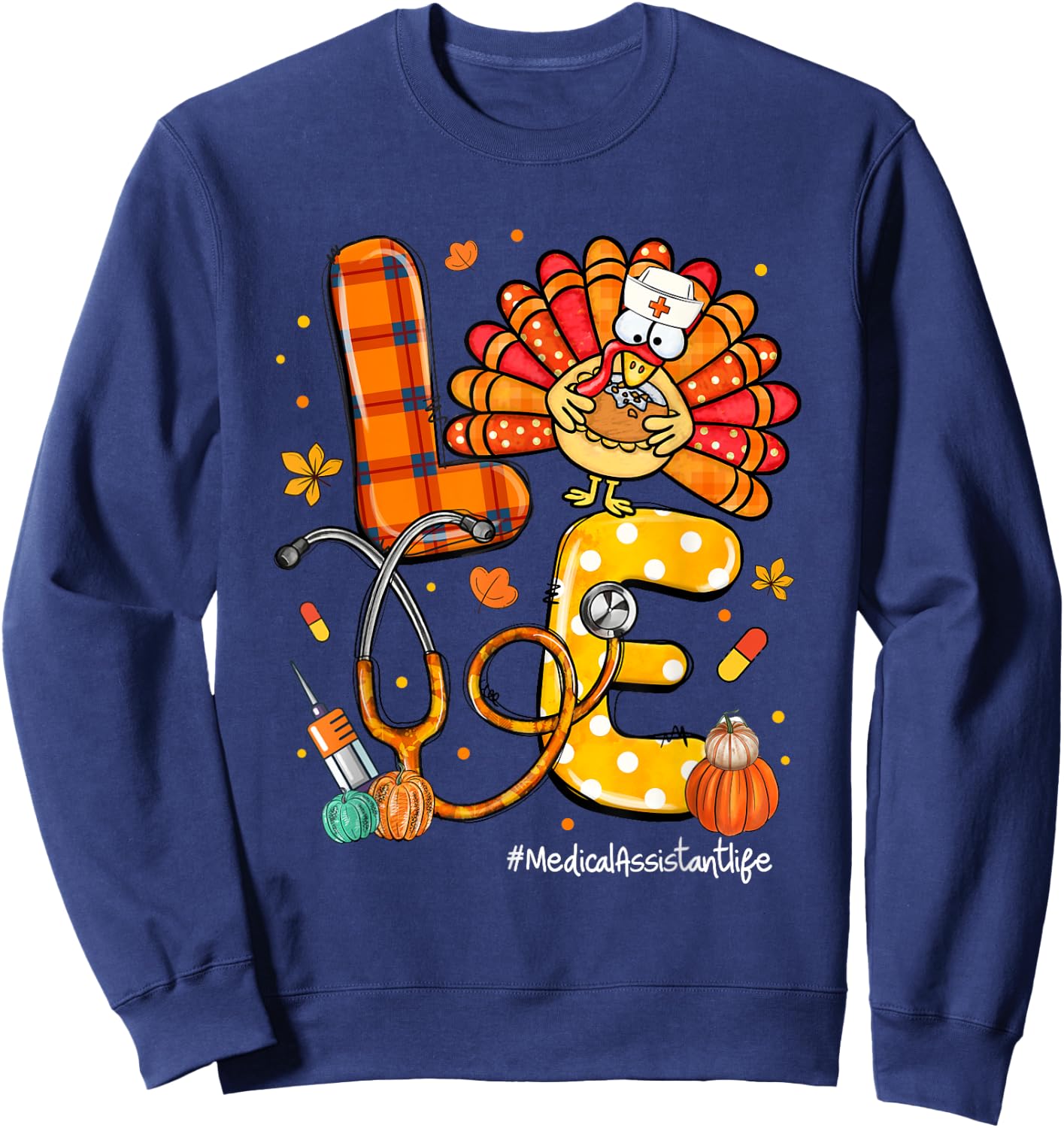 LOVE Turkey Medical Assistant Life Stethoscope Thanksgiving Sweatshirt - Sweatshirt | Navy