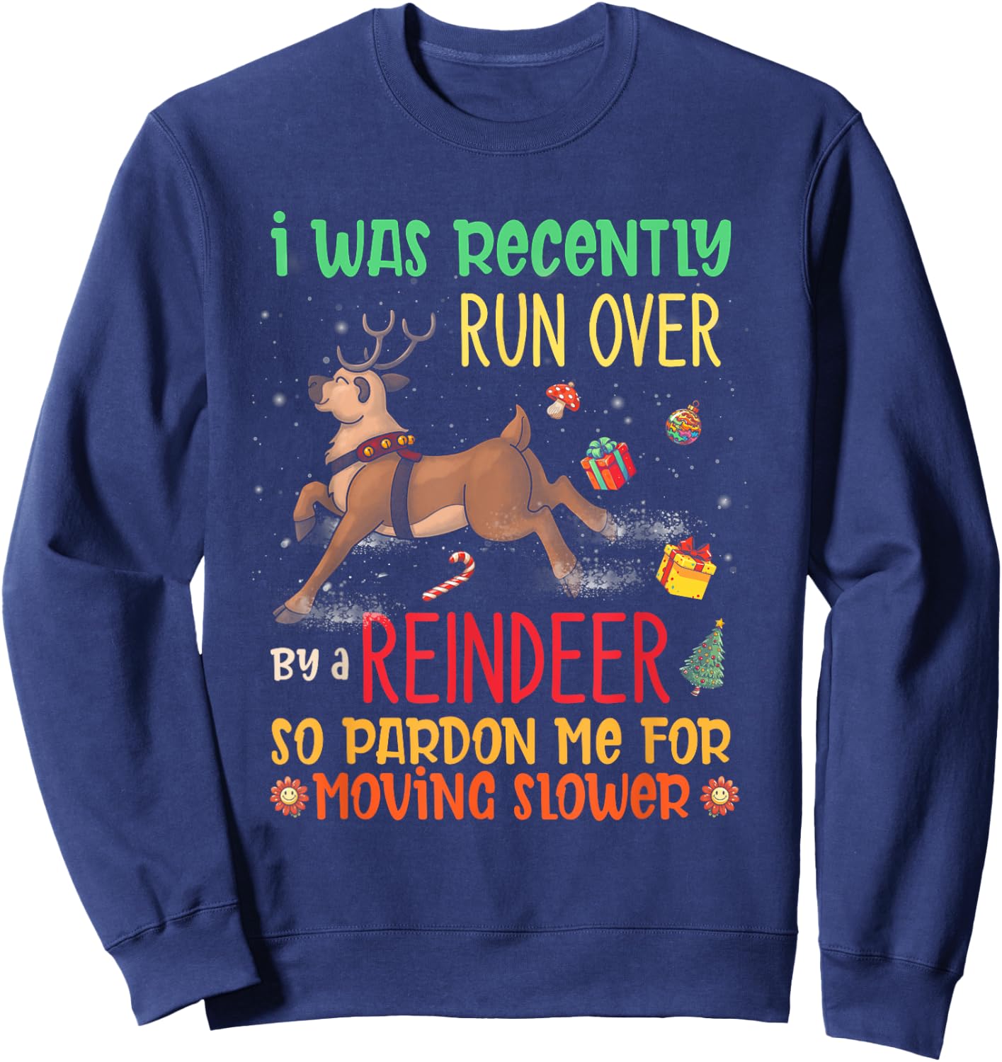 I Was Recently Run Over By A Reindeer Christmas So Pardon Me Sweatshirt - Sweatshirt | Navy