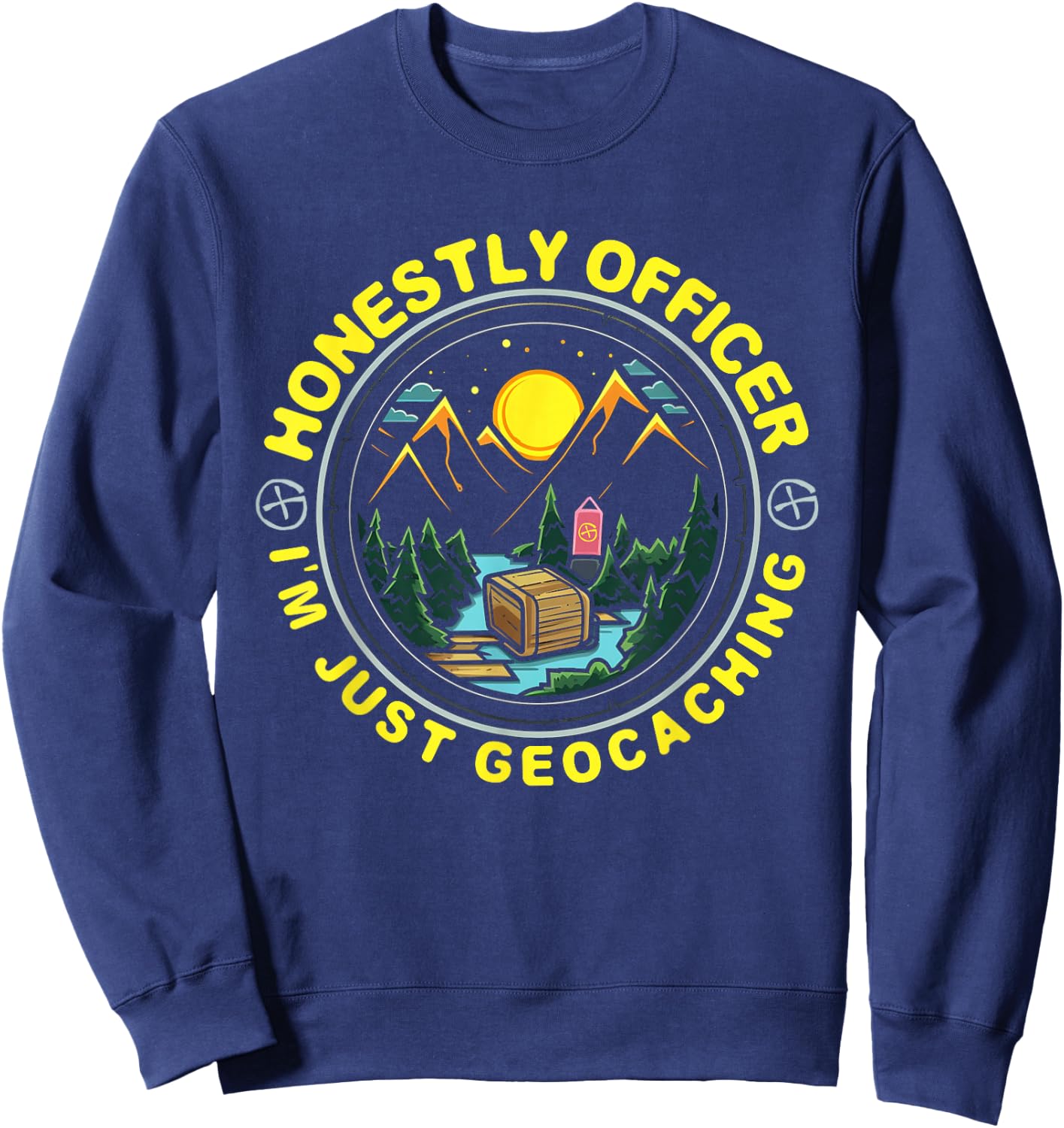 Honestly Officer I'm Just Geocaching Map Reading Geocache Sweatshirt - Sweatshirt | Navy