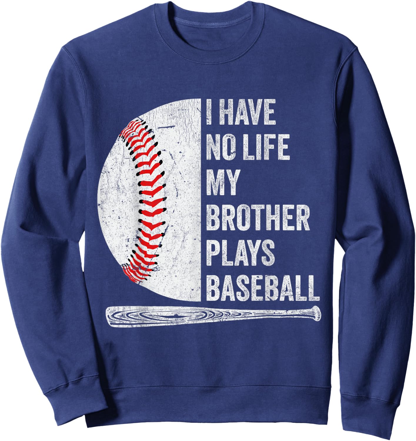 Funny Baseball I Have No Life My Brother Plays Baseball Sweatshirt - Sweatshirt | Navy
