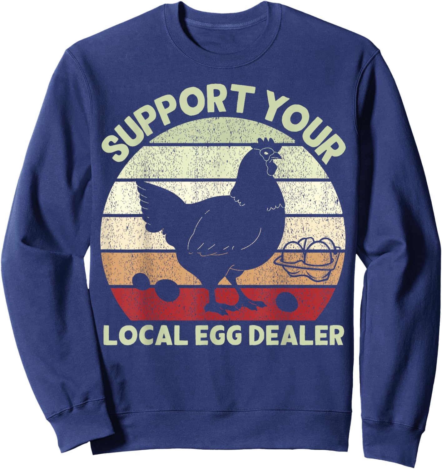 Support Your Local Egg Dealer Farmer Chicken Egg Lover Sweatshirt - Sweatshirt | Navy