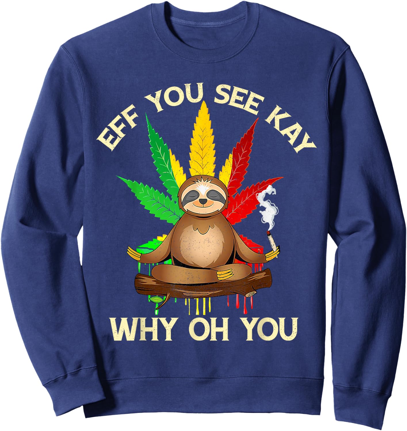 Eff You See Kay Why Oh Youu Funny Sloth Yoga Weed Lover Sweatshirt - Sweatshirt | Navy
