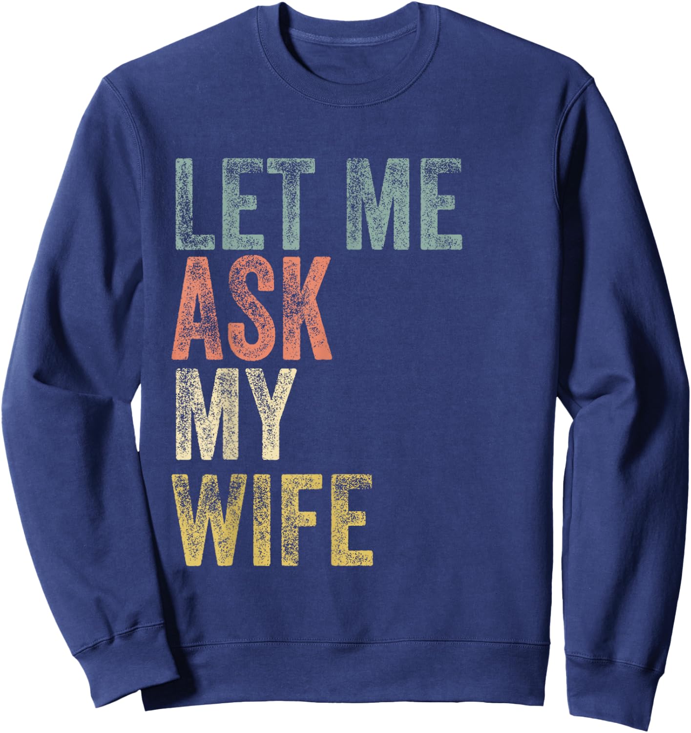 Vintage Let me ask my Wife Husband Couple Humor Sweatshirt - Sweatshirt | Navy