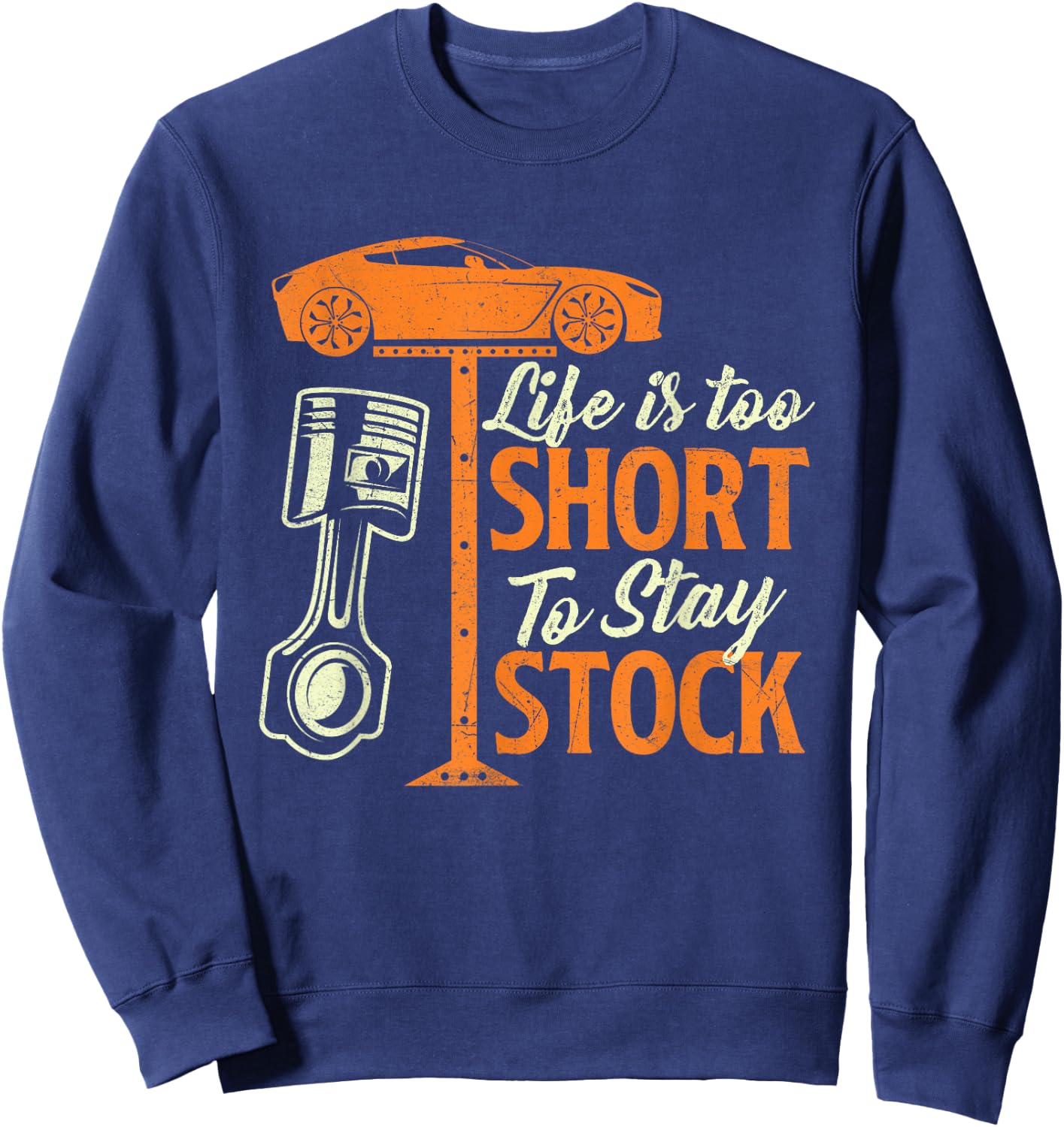 Life Is Too Short To Stay Stock - Car Lover Racing Mechanic Sweatshirt - Sweatshirt | Navy
