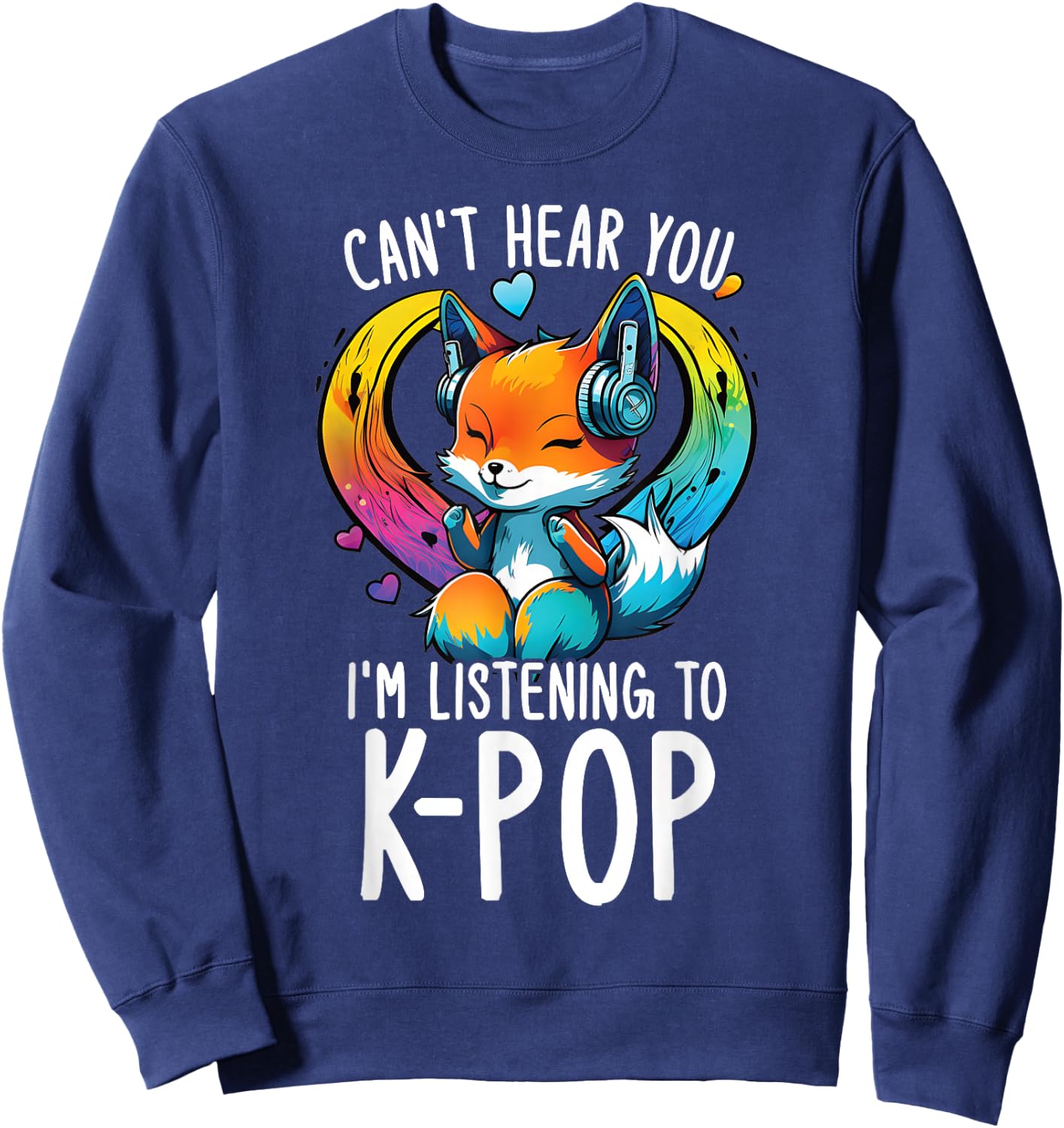 Can't Hear You Listening to Kpop Fox Merch K-pop Merchandise Sweatshirt - Sweatshirt | Navy