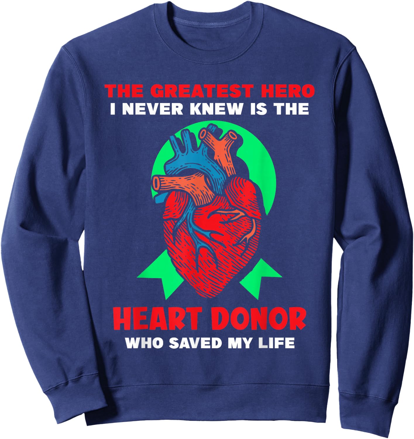 The Greatest Hero I Never Knew - Heart Transplant Sweatshirt - Sweatshirt | Navy