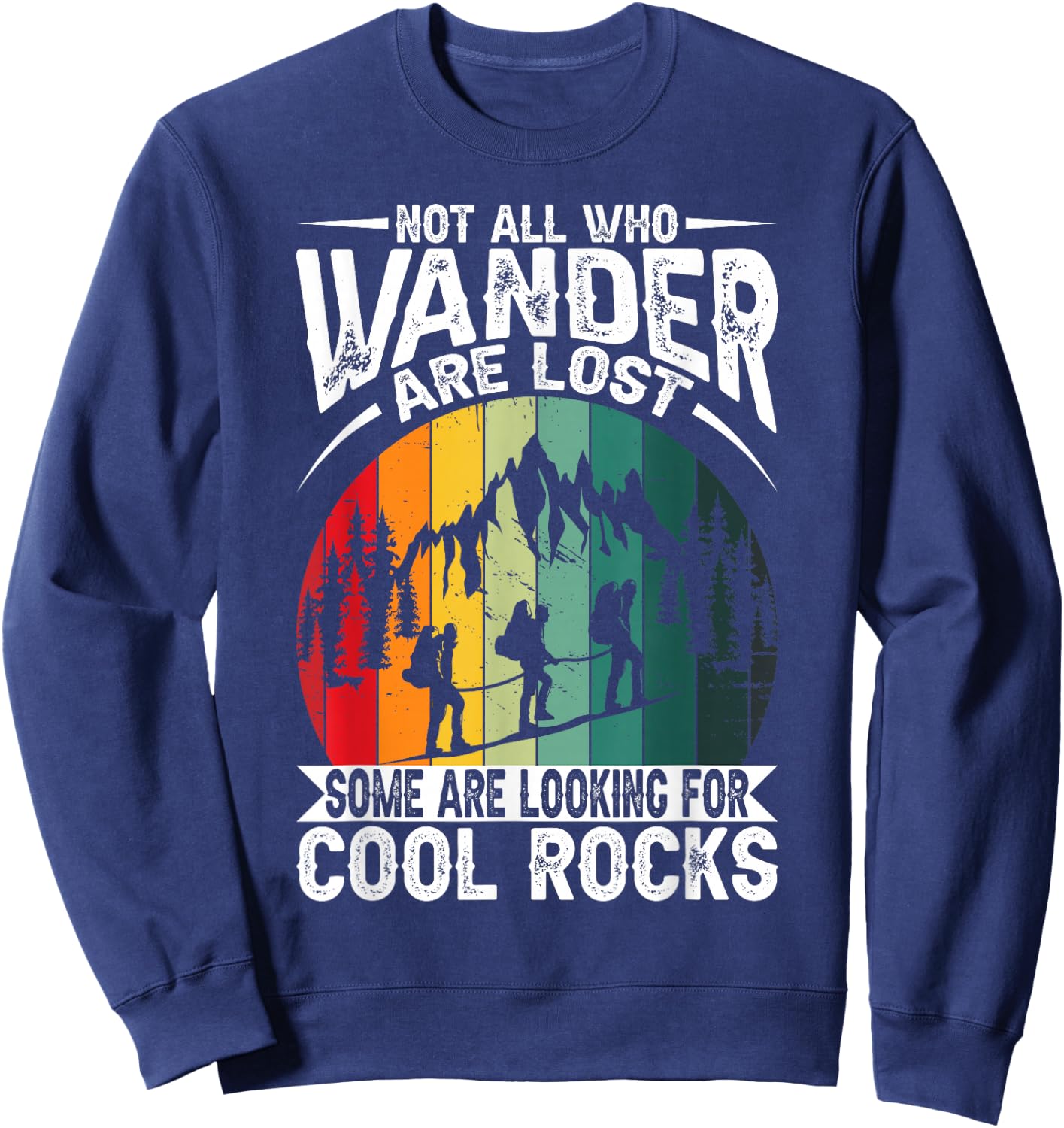 Not All Who Wander Are Lost Some Are Looking For Cool Rocks Sweatshirt - Sweatshirt | Navy