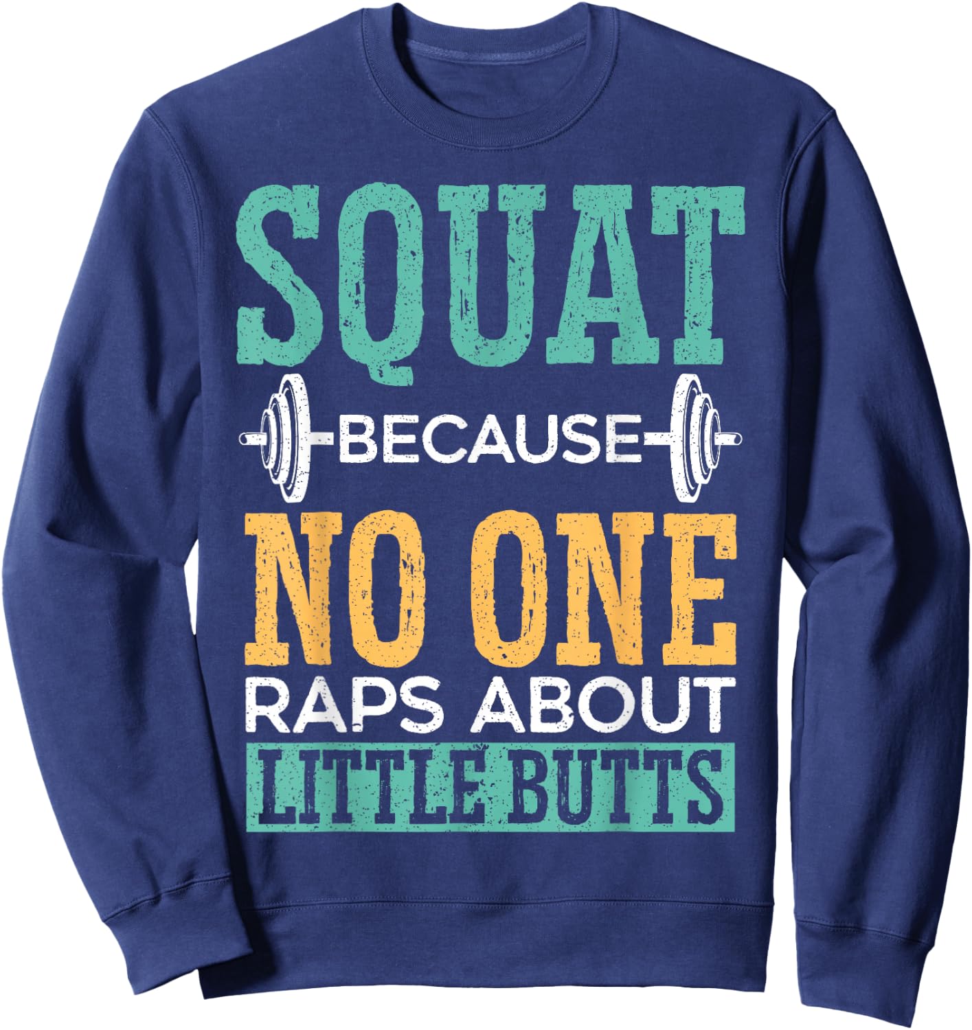 Squat Because No One Raps About Little Butts Gift Raps Sweatshirt - Sweatshirt | Navy
