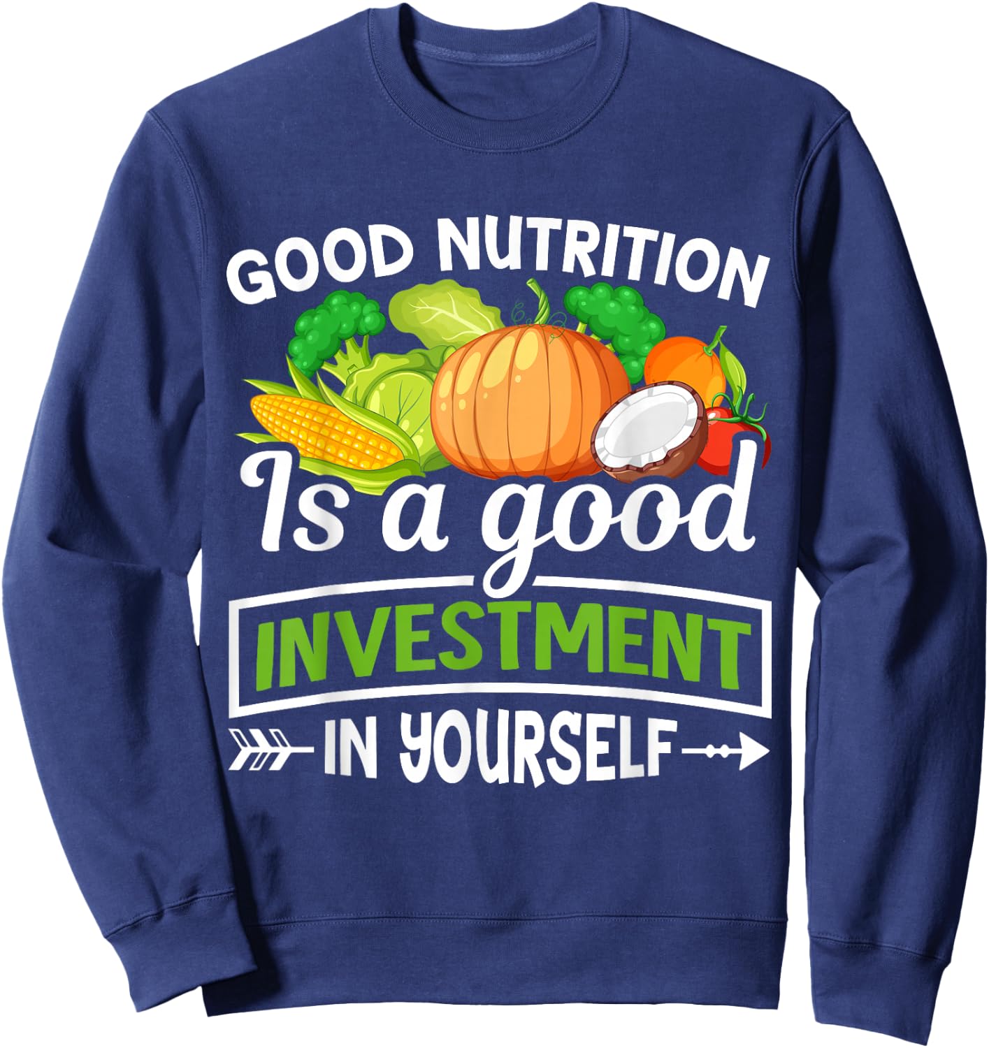 Good Nutrition Is a Good Investment in Yourself Sweatshirt - Sweatshirt | Navy