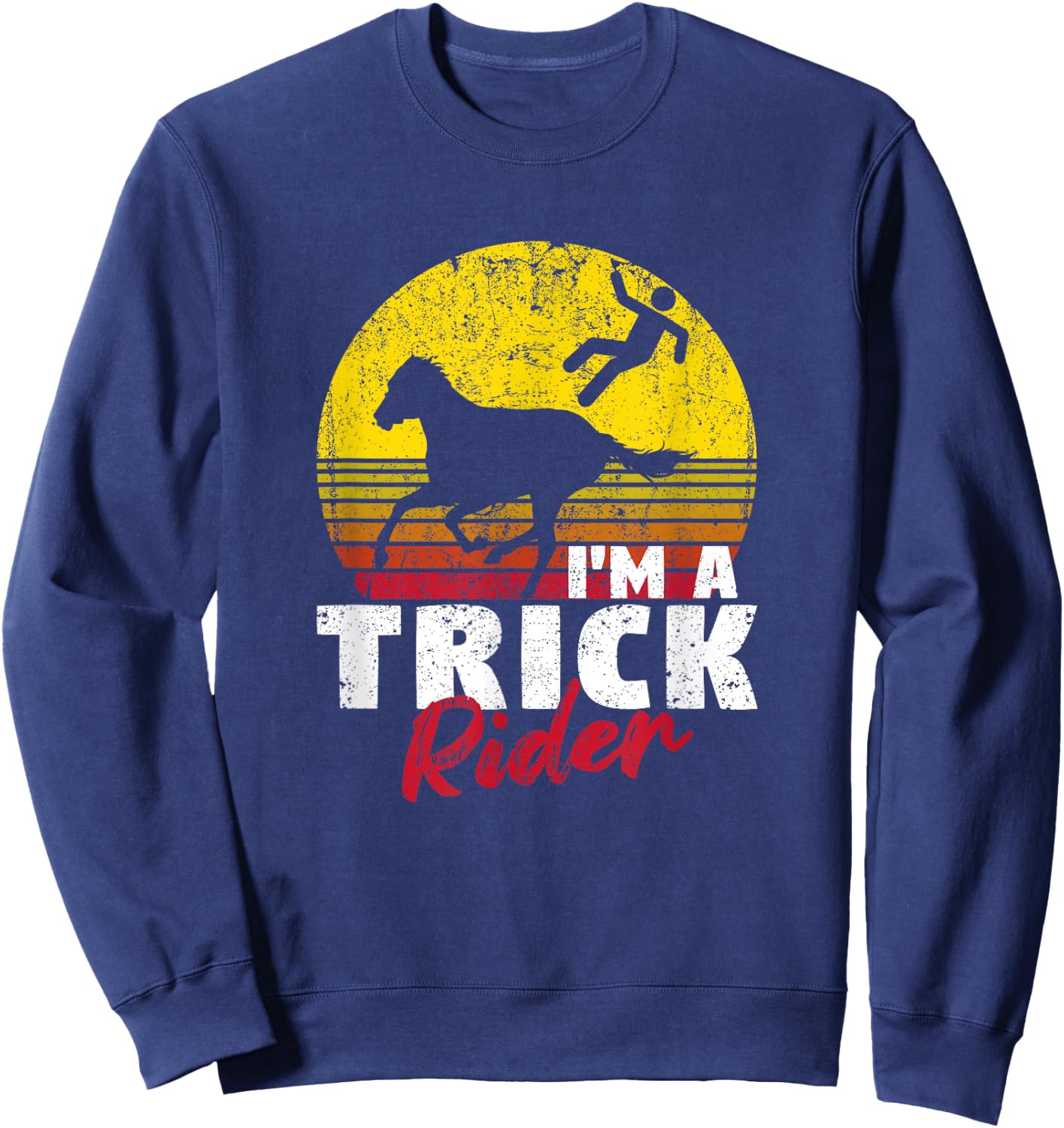 Horseback Riding Funny Horse Back Riders I'm A Trick Rider Sweatshirt - Sweatshirt | Navy