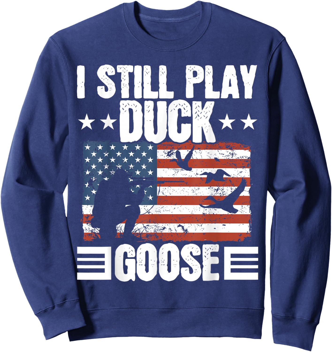 I Still Play Duck Goose Duckaholic Waterfowl Hunting Sweatshirt - Sweatshirt | Navy