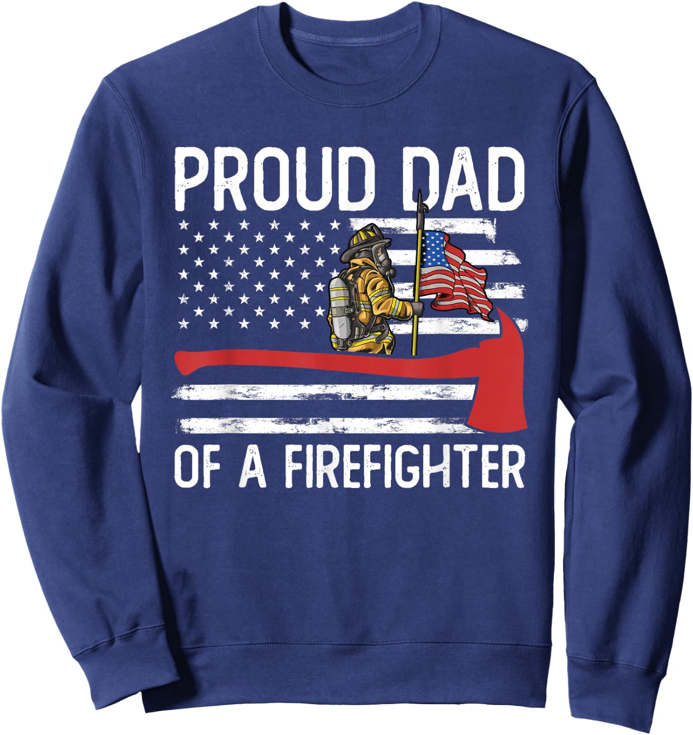 Fireman Father Son Daughter Proud Dad of A Firefighter Sweatshirt - Sweatshirt | Navy