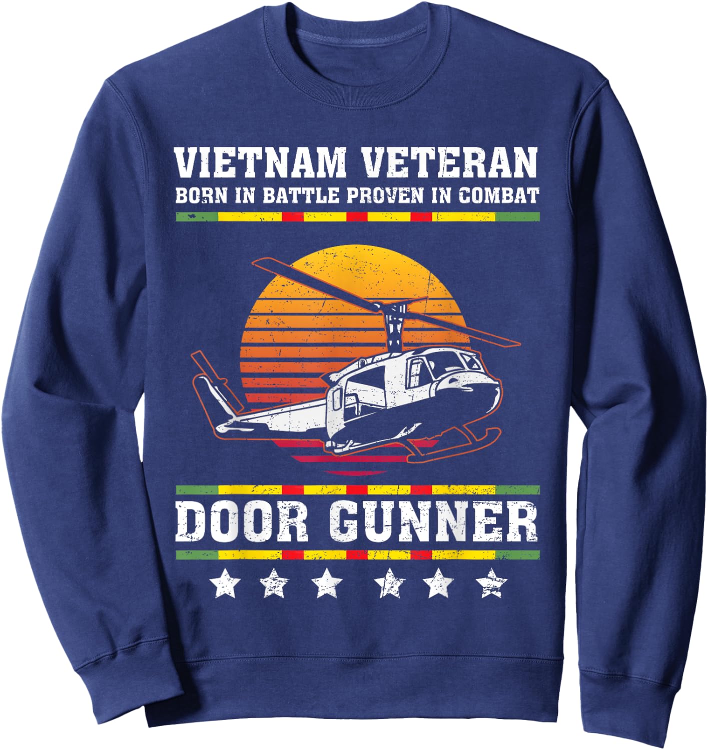 Vietnam Veteran Born In Battle Proven In Combat Door Gunner Sweatshirt - Sweatshirt | Navy