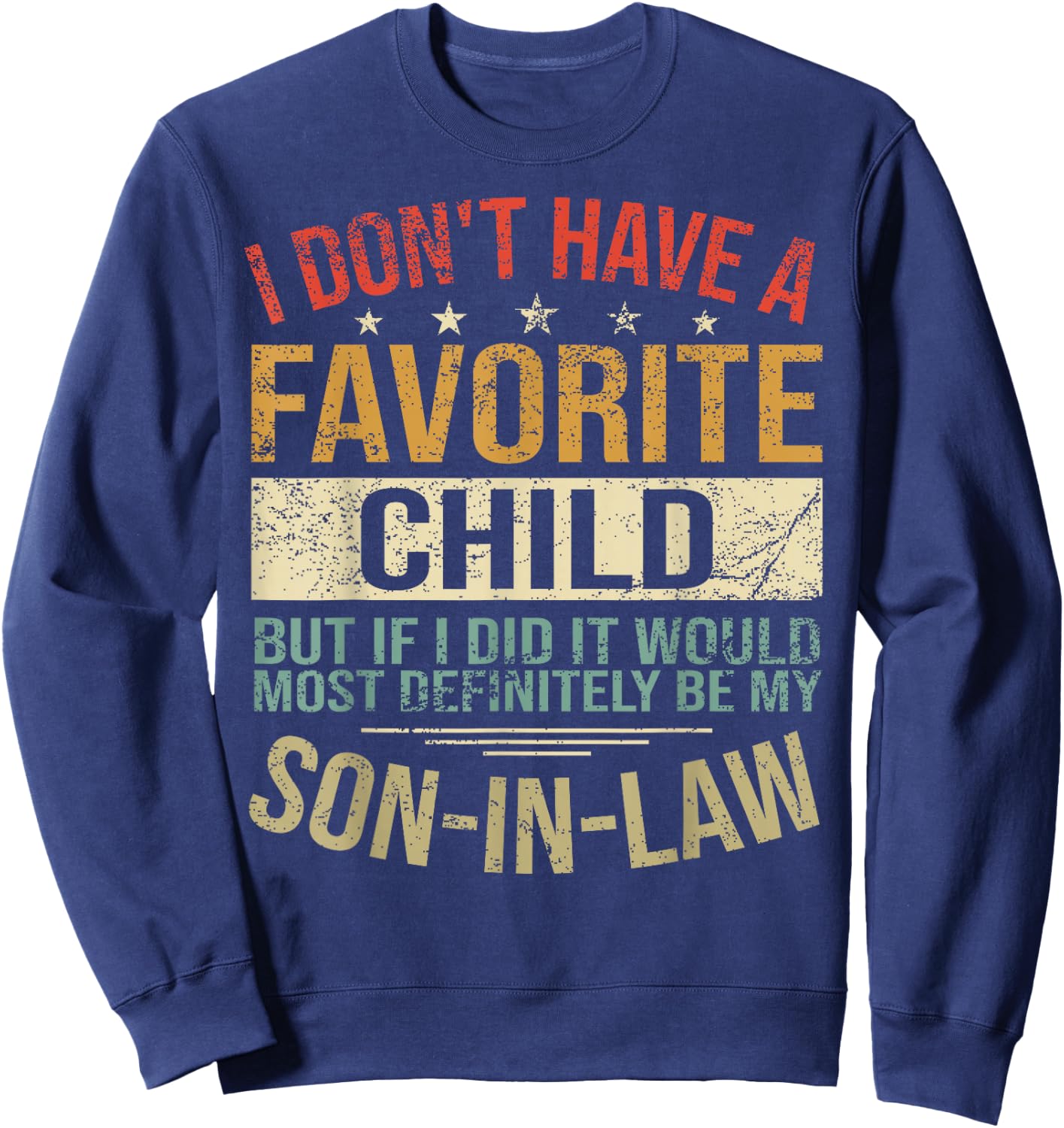 I Don't Have A Favorite Child But If I Did It Would Most Sweatshirt - Sweatshirt | Navy
