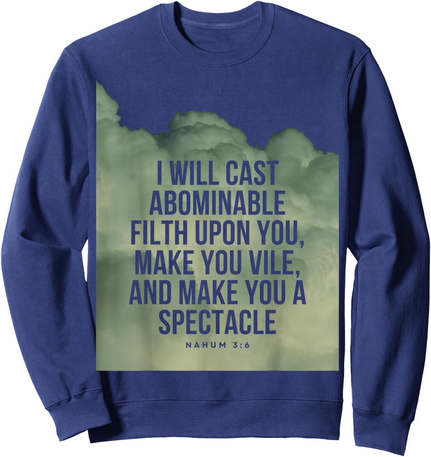 Nahum 3:6 Bible Verse I will cast abominable filth upon you Sweatshirt - Sweatshirt | Navy