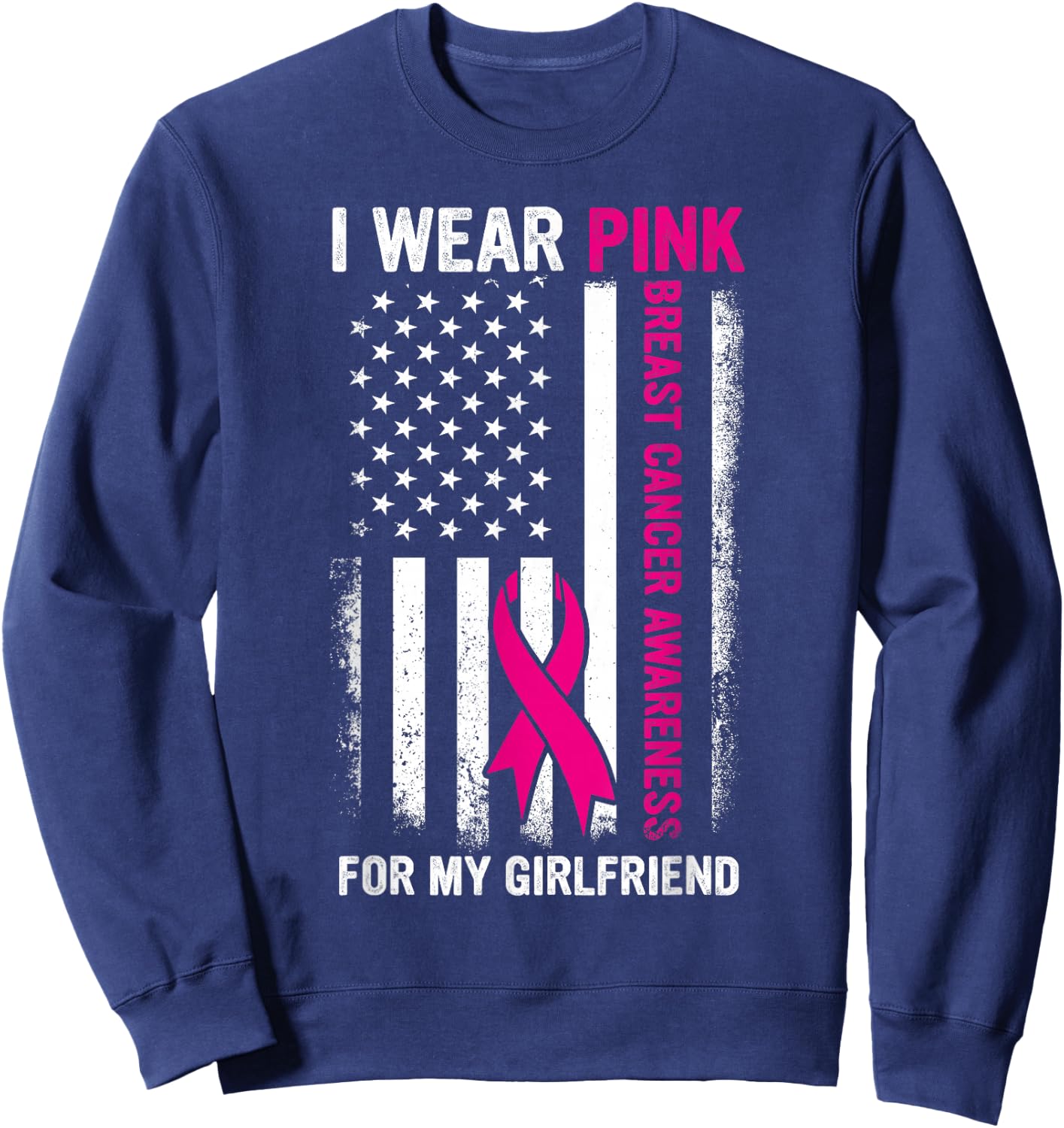 I Wear Pink For My Girlfriend US Breast Cancer Awareness Sweatshirt - Sweatshirt | Navy